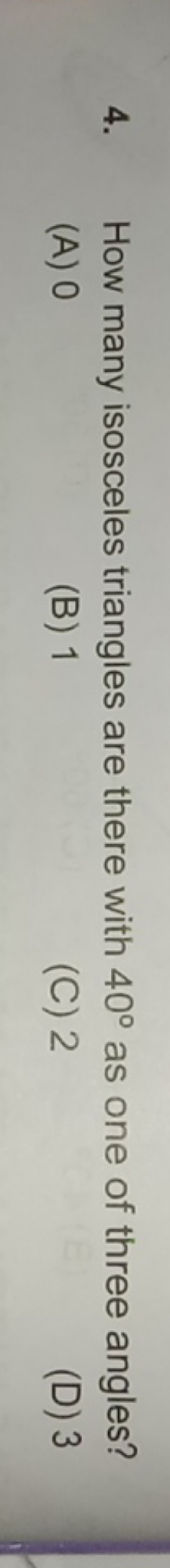4. How many isosceles triangles are there with 40∘ as one of three ang