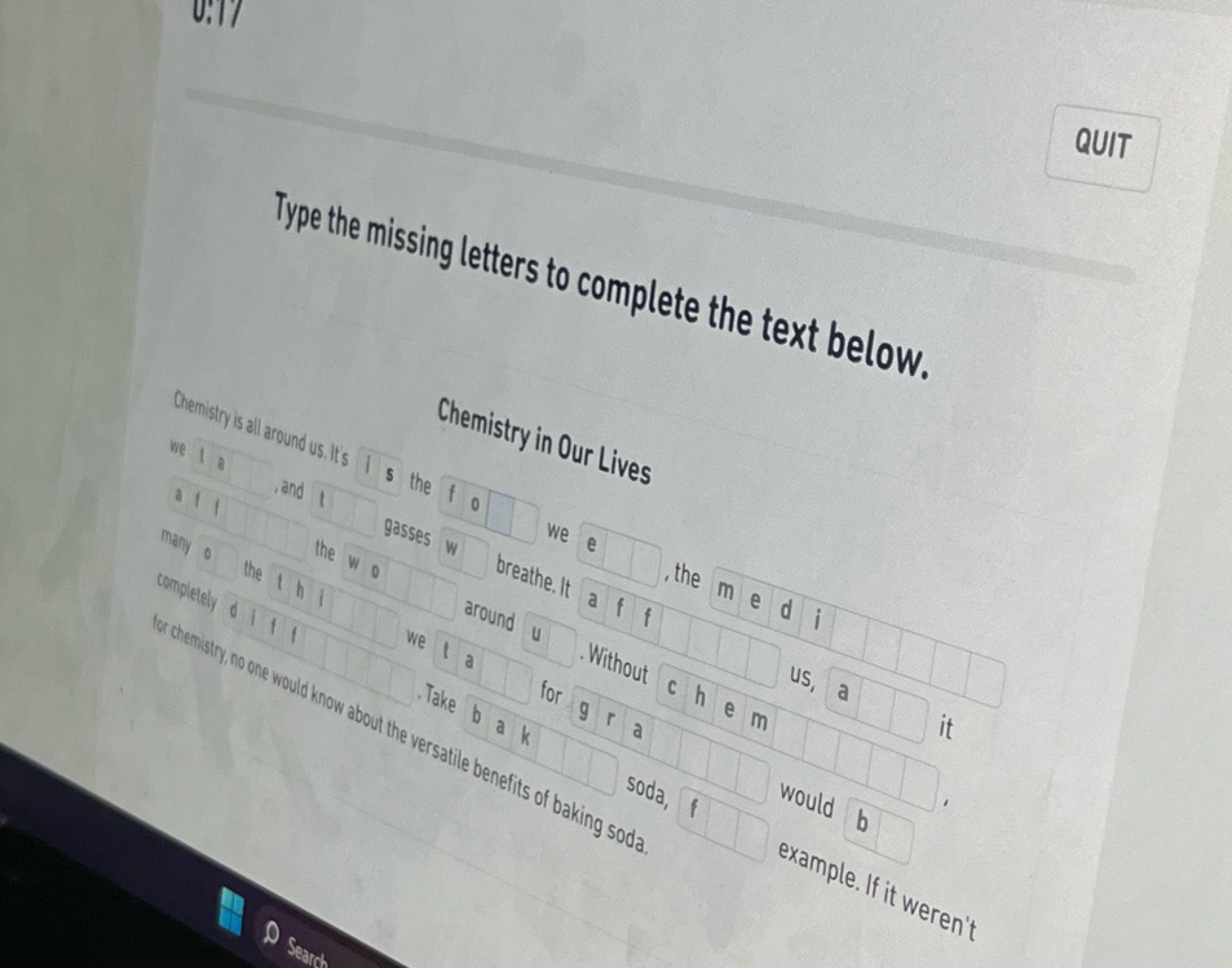 QUIT

Type the missing letters to complete the text below.

Chemistry 