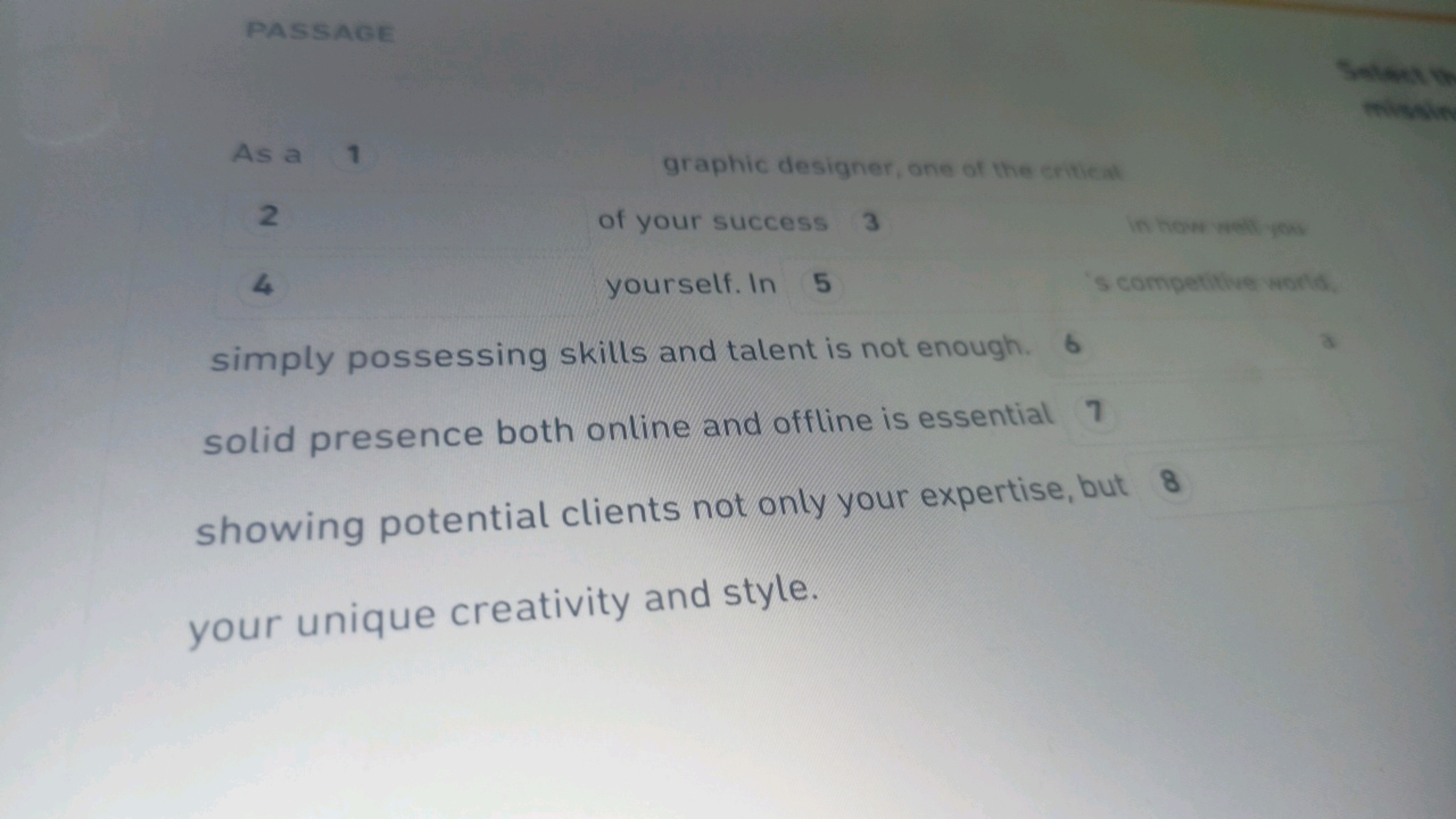 PASSAGE
As a 1
graphic designer, one of the critical
2
of your success