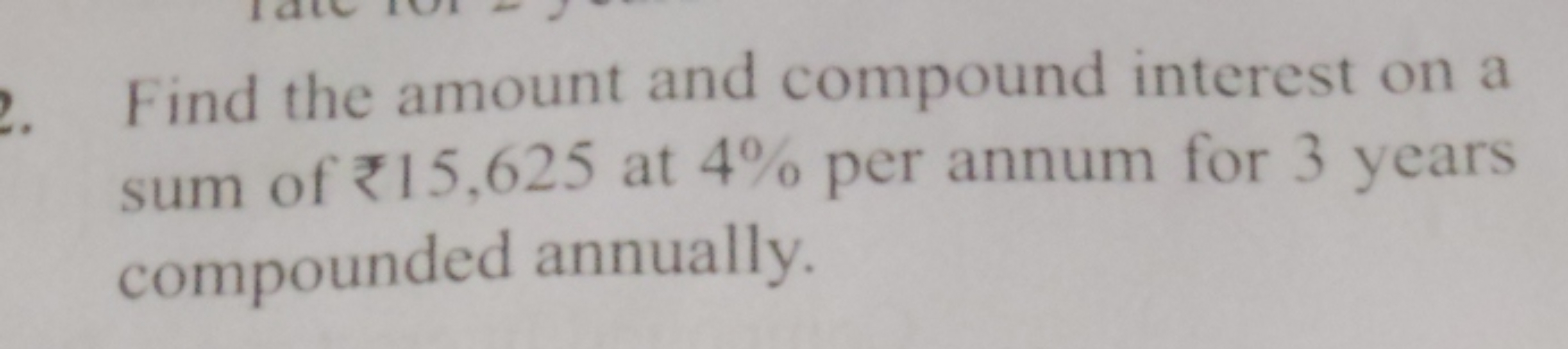 Find the amount and compound interest on a sum of ₹15,625 at 4% per an