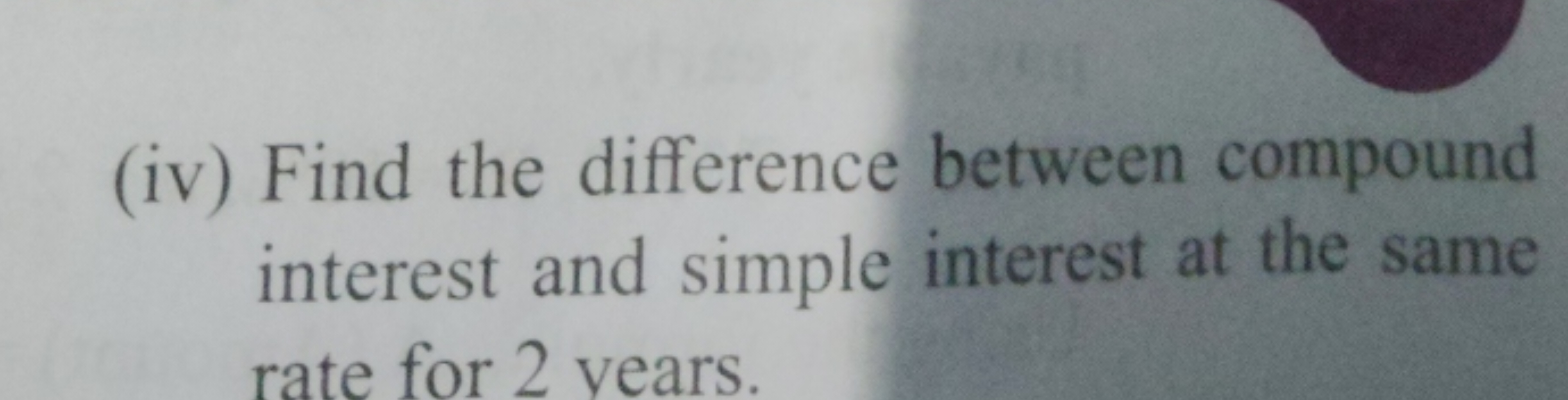 (iv) Find the difference between compound interest and simple interest