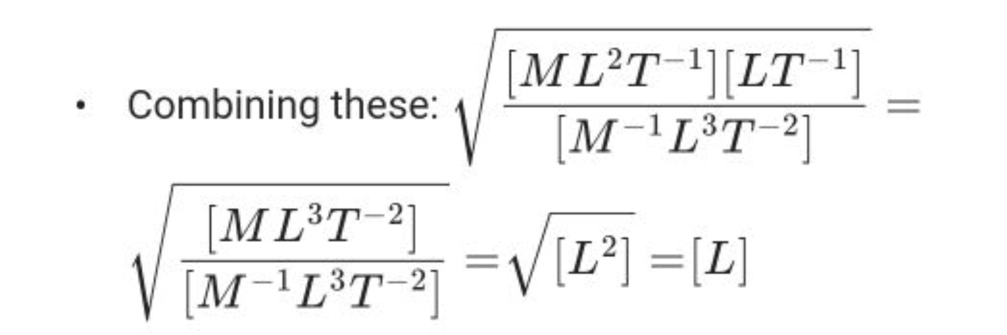  Combining these: [M−1L3T−2][ML2T−1][LT−1]​​=[M−1L3T−2][ML3T−2]​​=[L2]