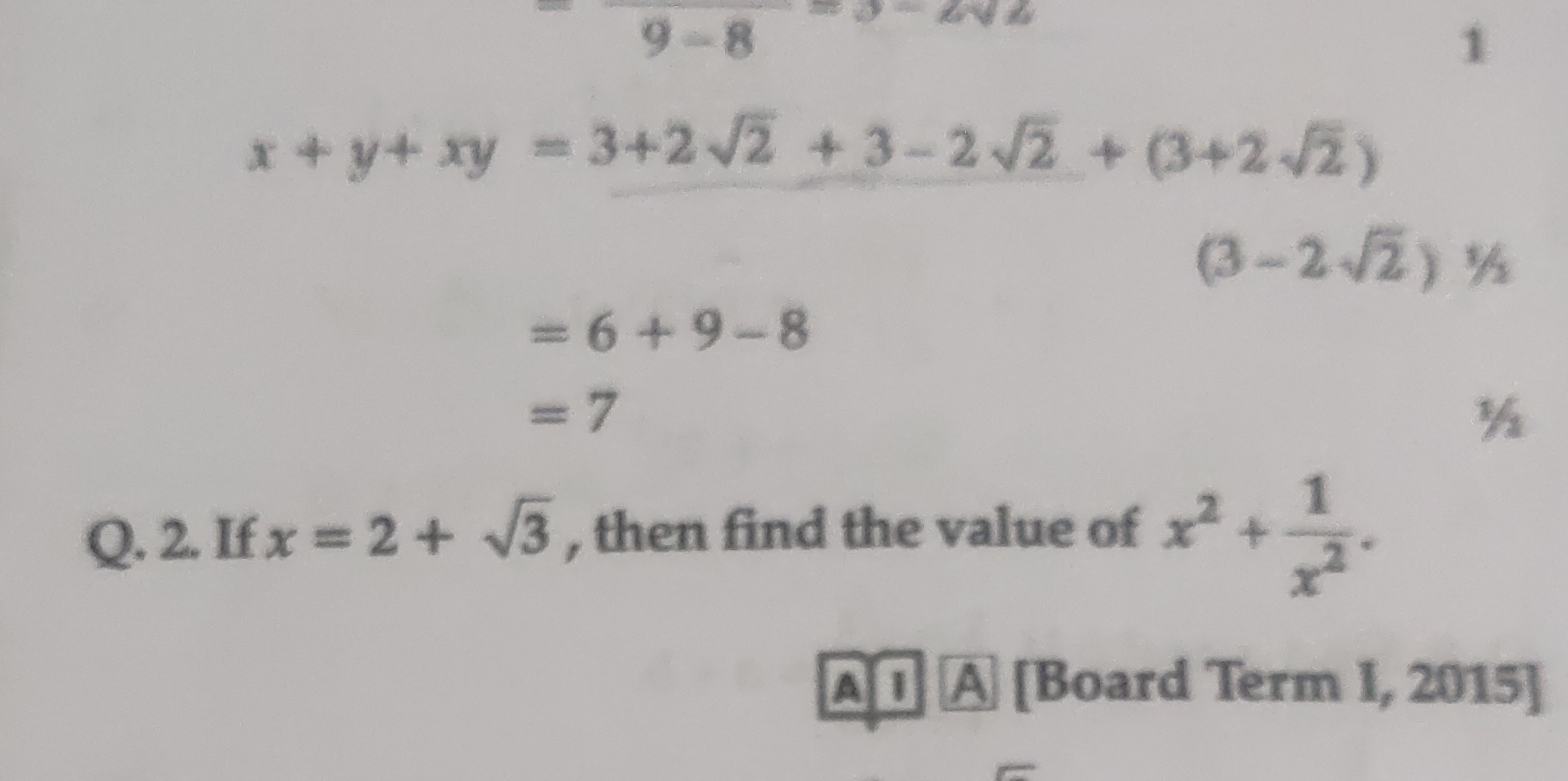 x+y+xy​=3+22​+3−22​+(3+22​)=6+9−8=7​
Q. 2. If x=2+3​, then find the va