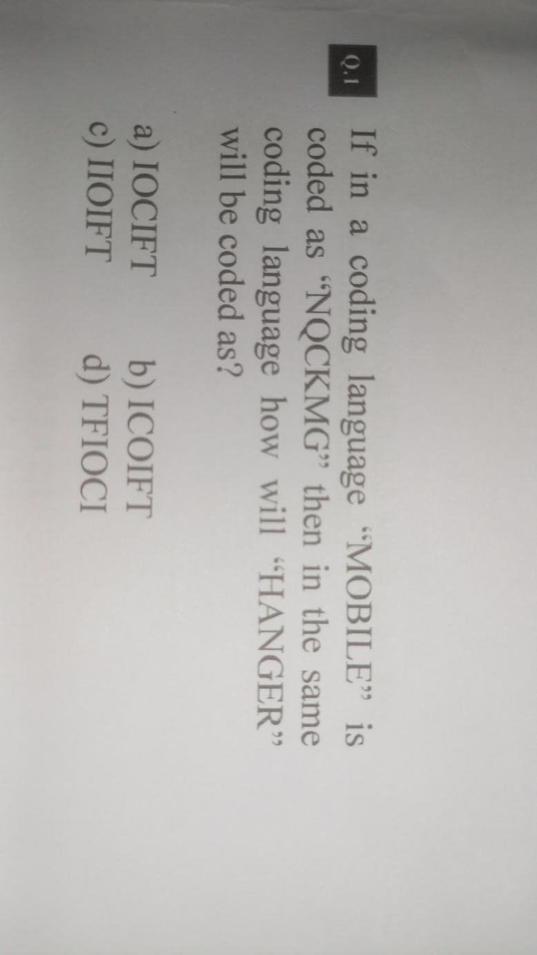 Q.1 If in a coding language "MOBILE" is coded as "NQCKMG" then in the 