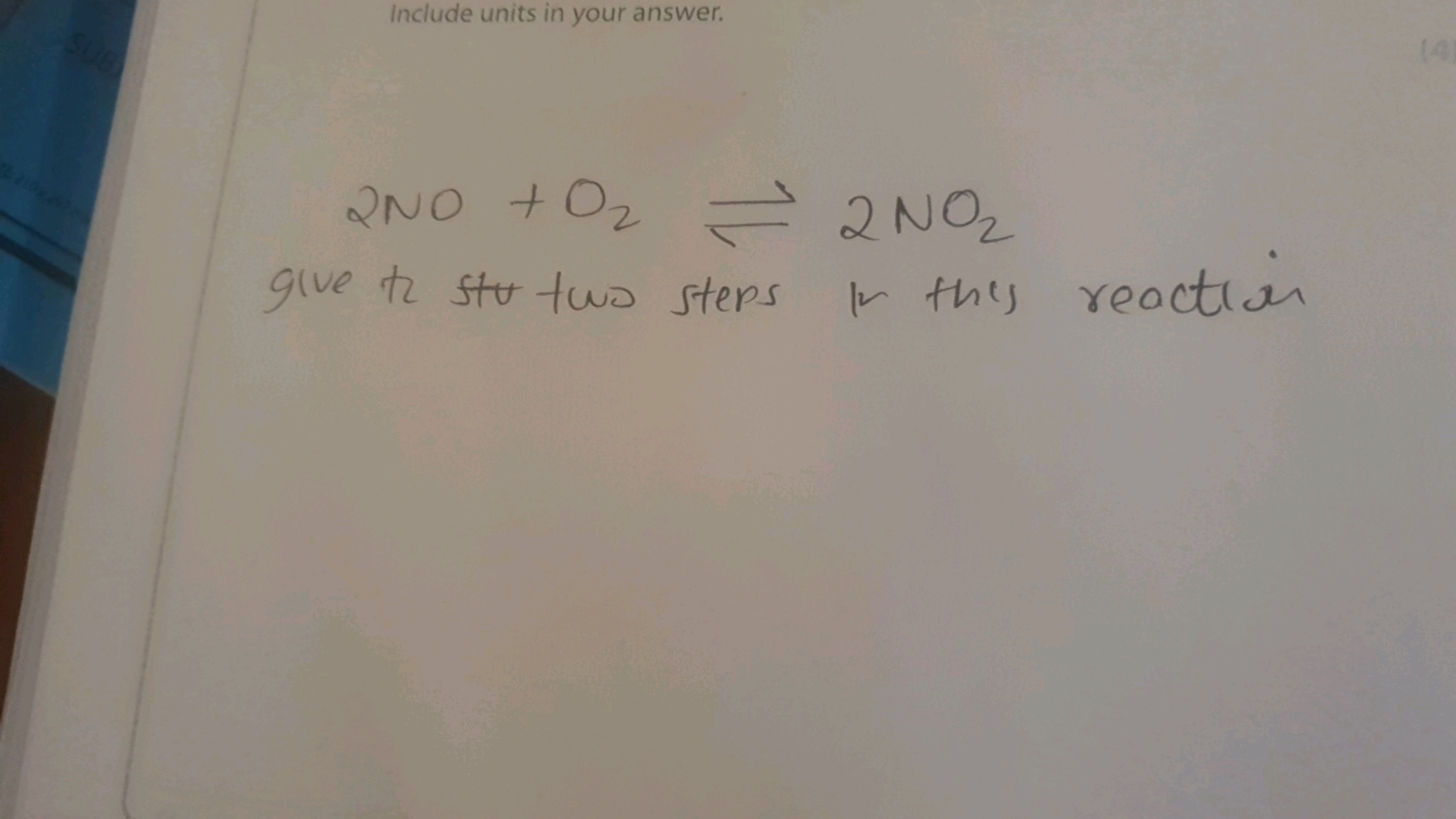 2NO+O2​⇌2NO2​
give ti stu two steps in this reaction