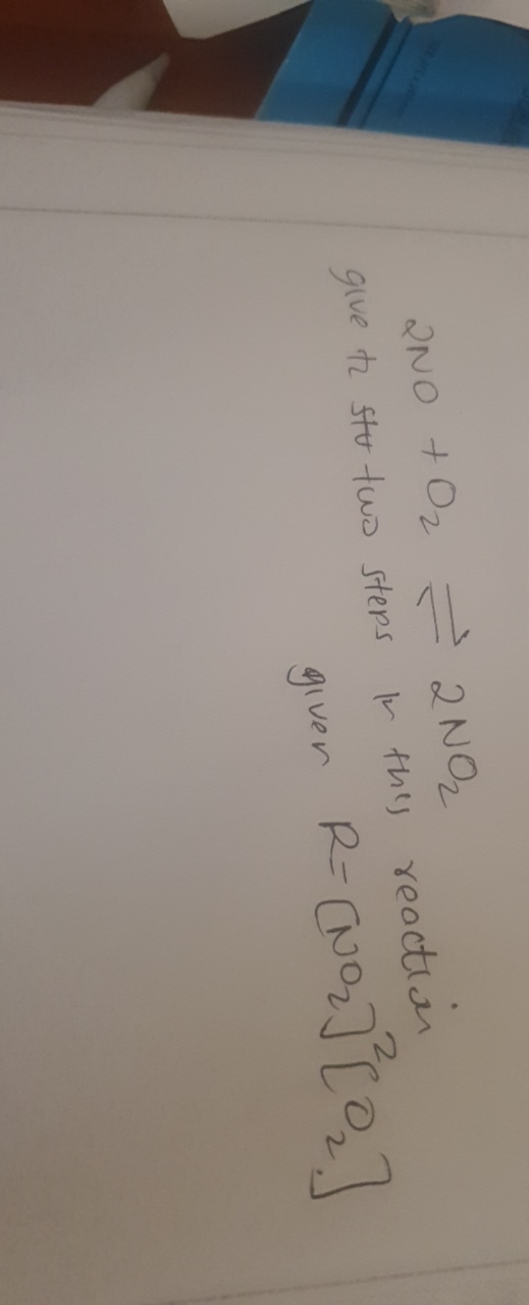 2NO+O2​∼⇌​ iv the ⇌​NO2​
give t2 stout two steps in this reaction
give