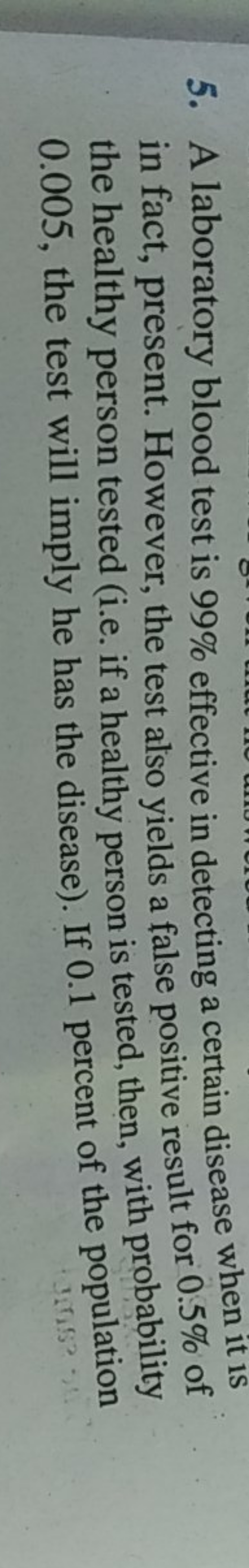 5. A laboratory blood test is 99% effective in detecting a certain dis