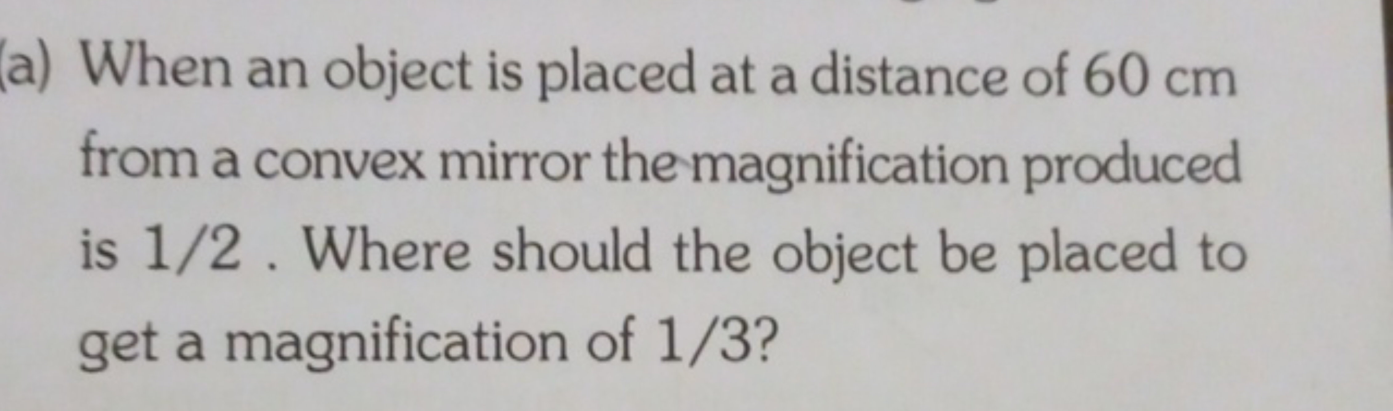 (a) When an object is placed at a distance of 60 cm from a convex mirr