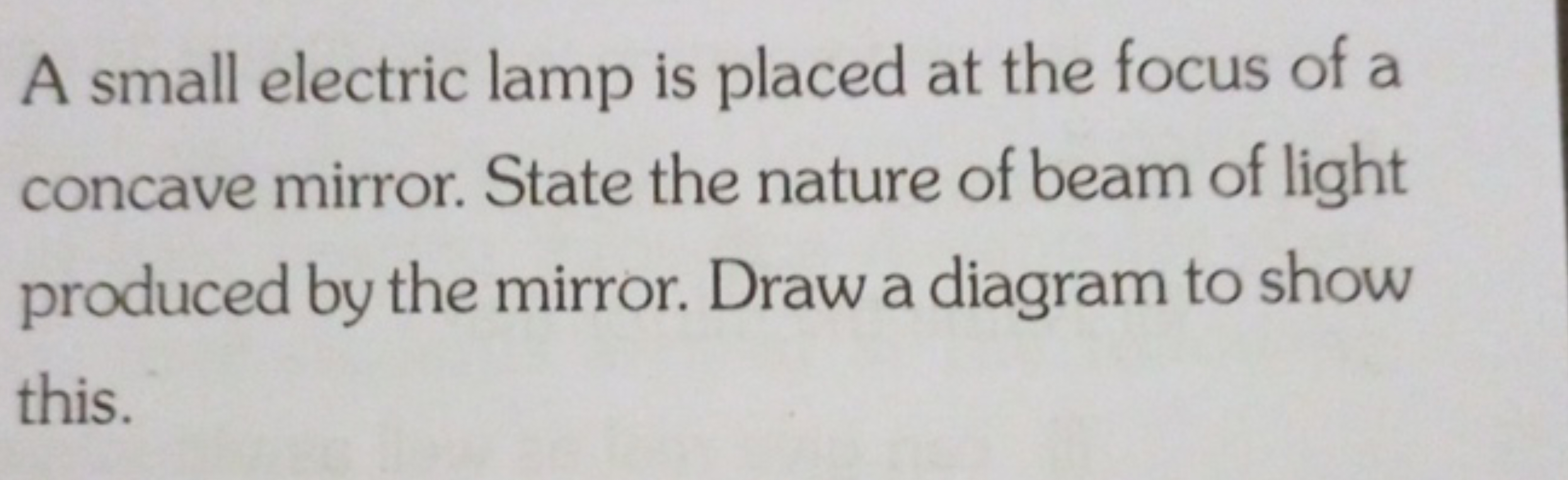 A small electric lamp is placed at the focus of a concave mirror. Stat