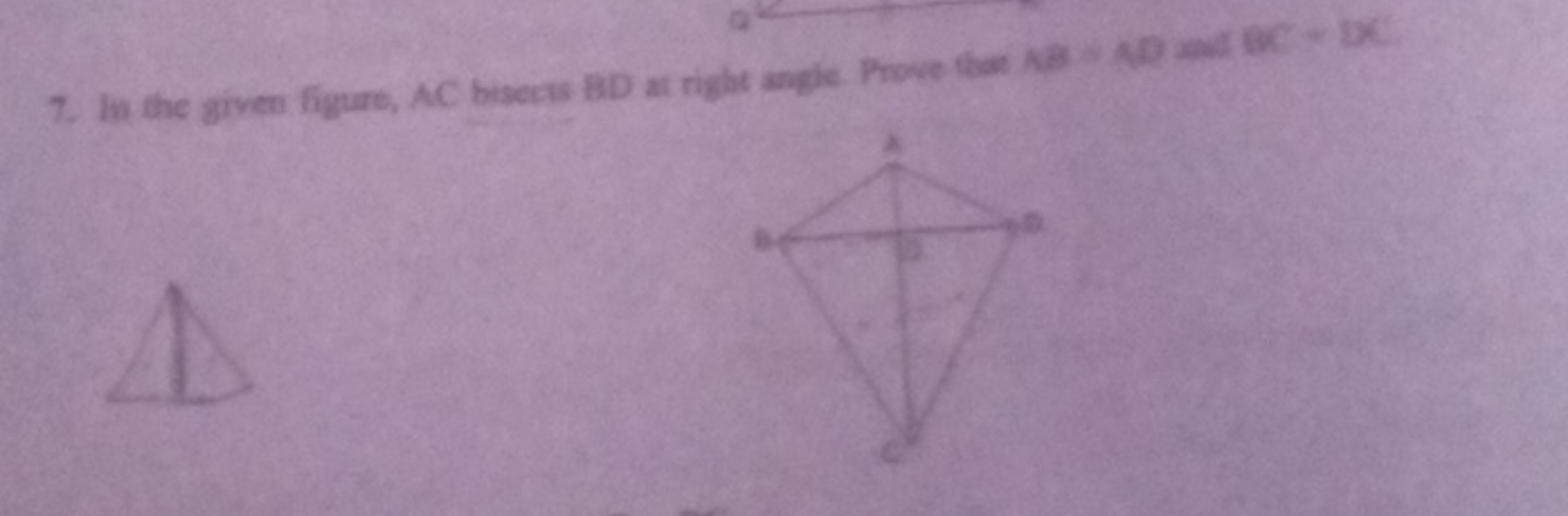 7. In the given figure, AC bisects BD at right angle. Prove that AB AD