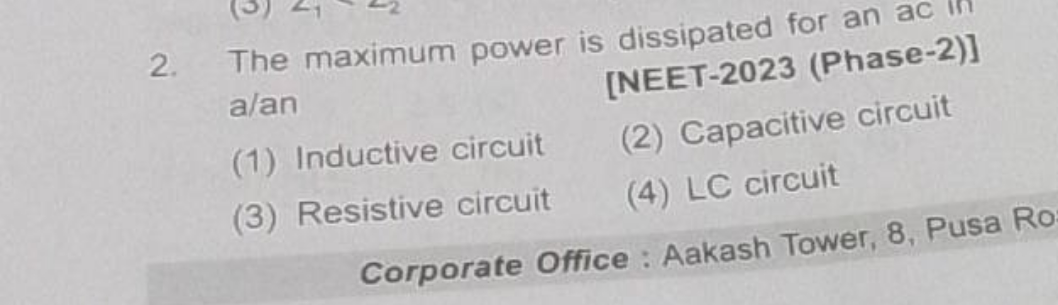 2. The maximum power is dissipated for an ac in a/an
[NEET-2023 (Phase