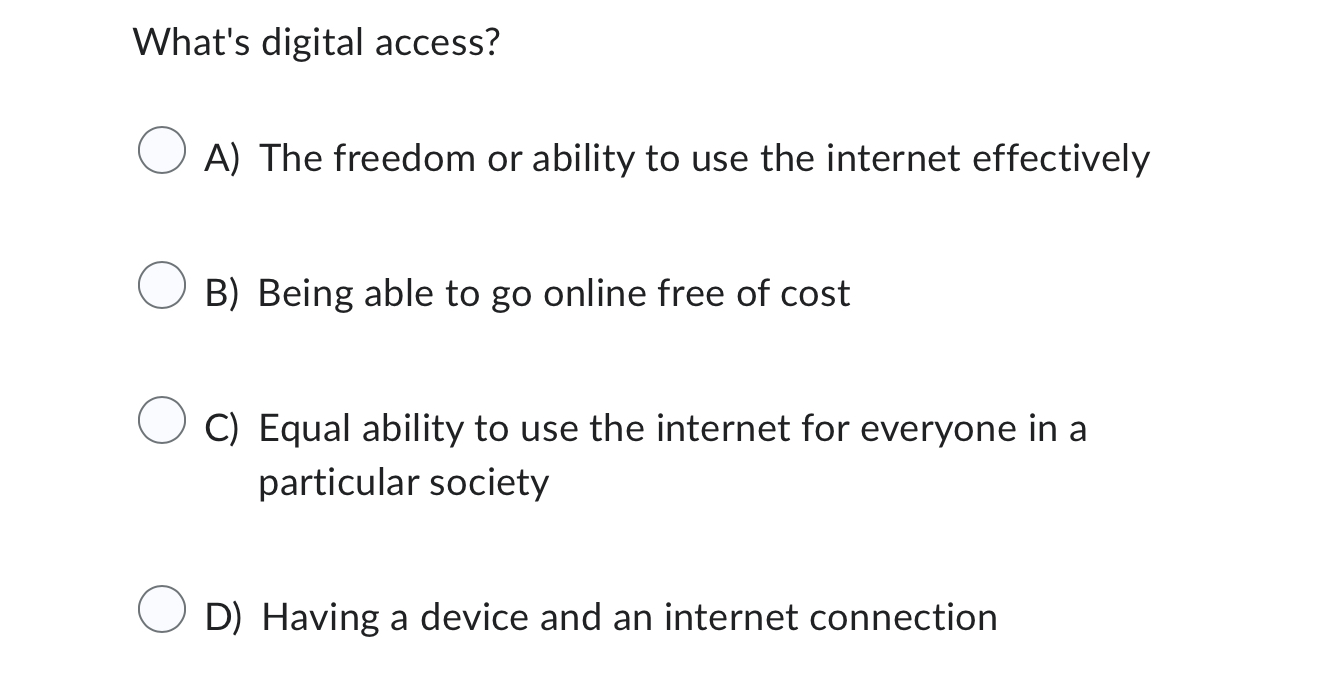 What's digital access?
A) The freedom or ability to use the internet e