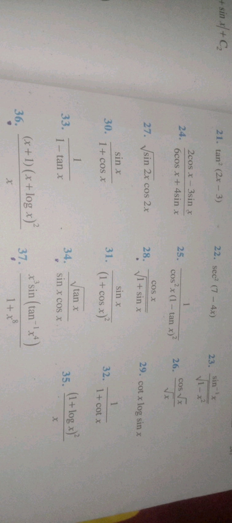 21. tan2(2x−3)
22. sec2(7−4x)
23. 1−x2​sin−1x​
24. 6cosx+4sinx2cosx−3s