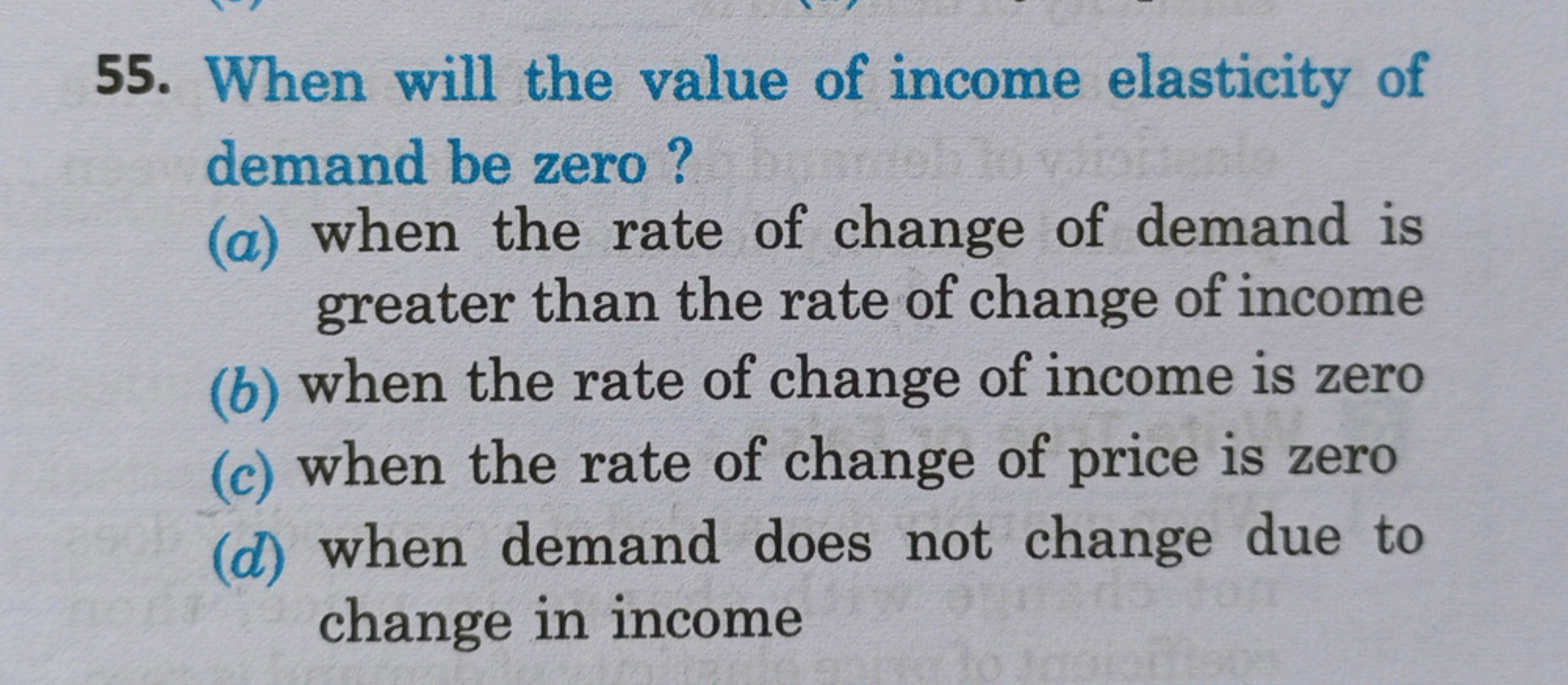 55. When will the value of income elasticity of demand be zero?
(a) wh