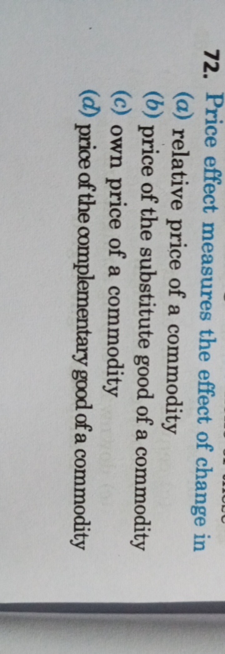 72. Price effect measures the effect of change in
(a) relative price o