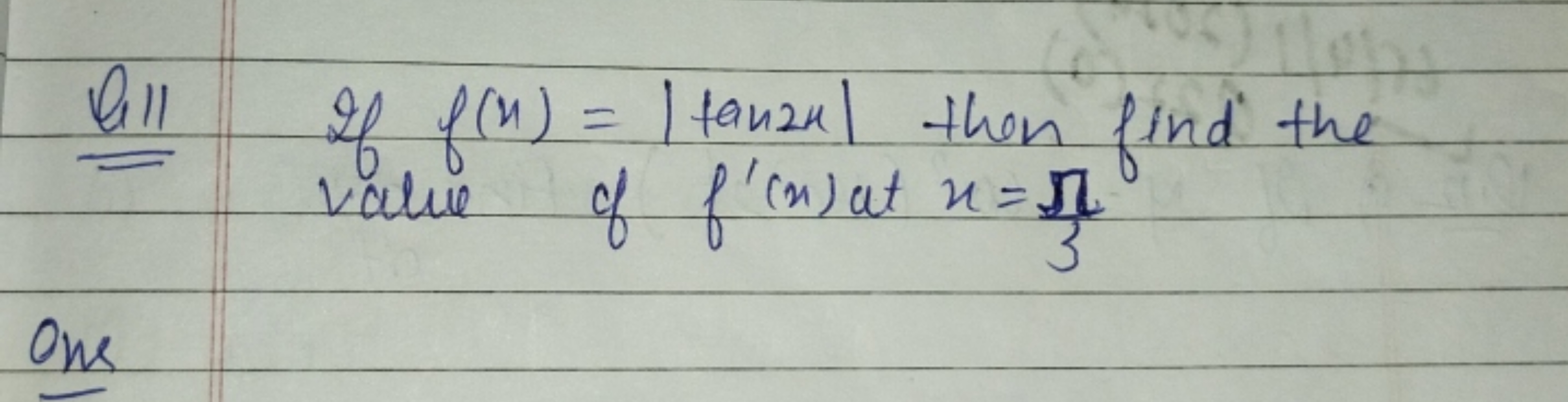 Ql If f(x)=∣tan2x∣ then find the value of f′(x) at x=3π​

Ohs