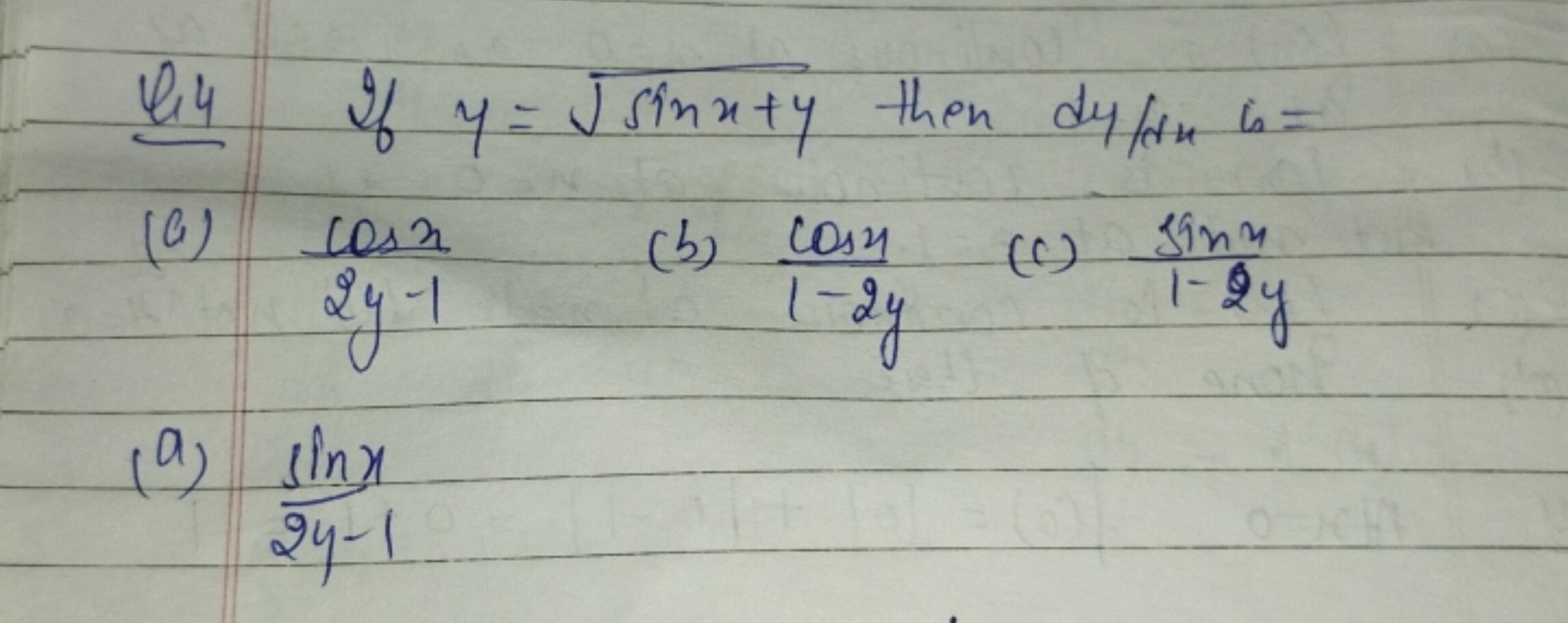 Q4 If y=sinx+y​ then dy/dx is
(a) 2y−1cosx​
(b) 1−2ycosx​
(c) 1−2ysinx