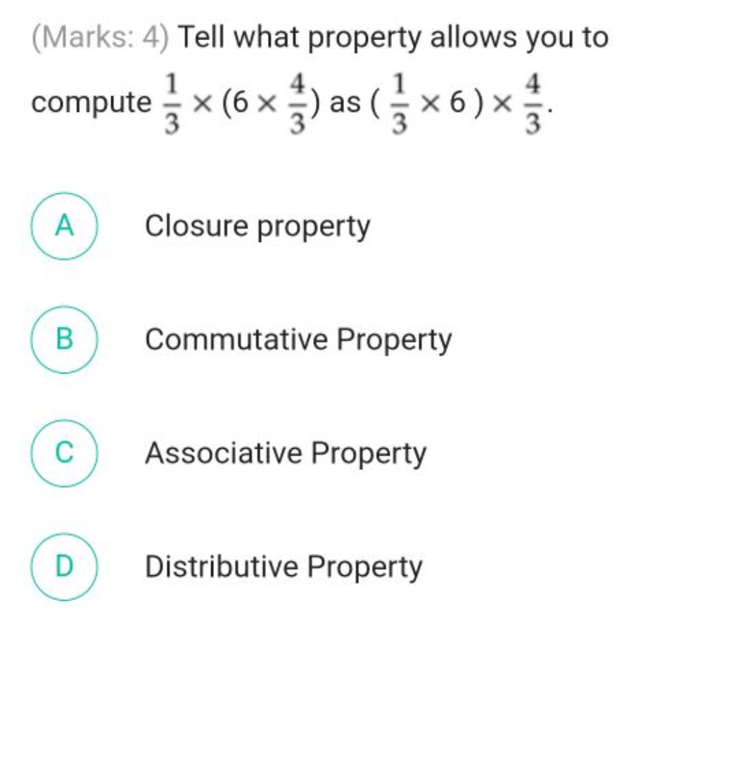 (Marks: 4) Tell what property allows you to compute 31​×(6×34​) as (31