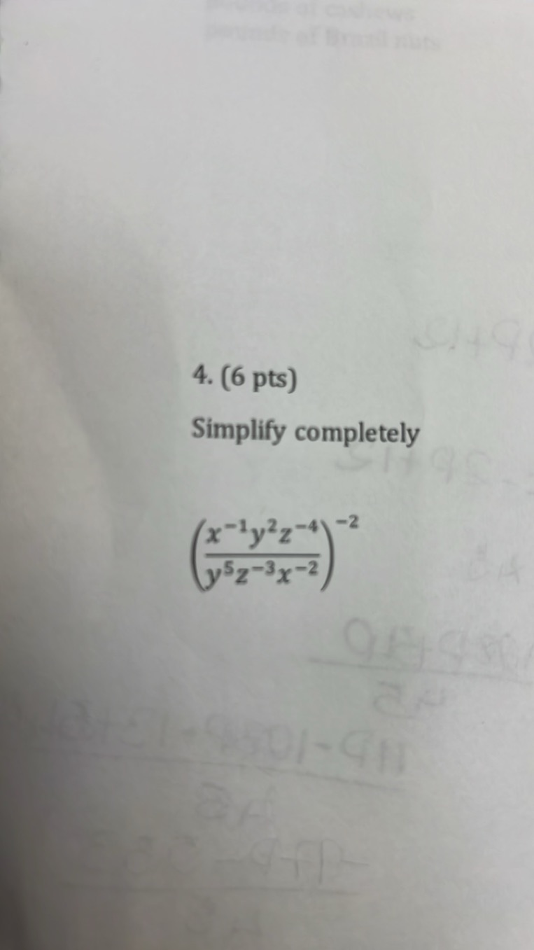 4. (6 pts)

Simplify completely
(y5z−3x−2x−1y2z−4​)−2