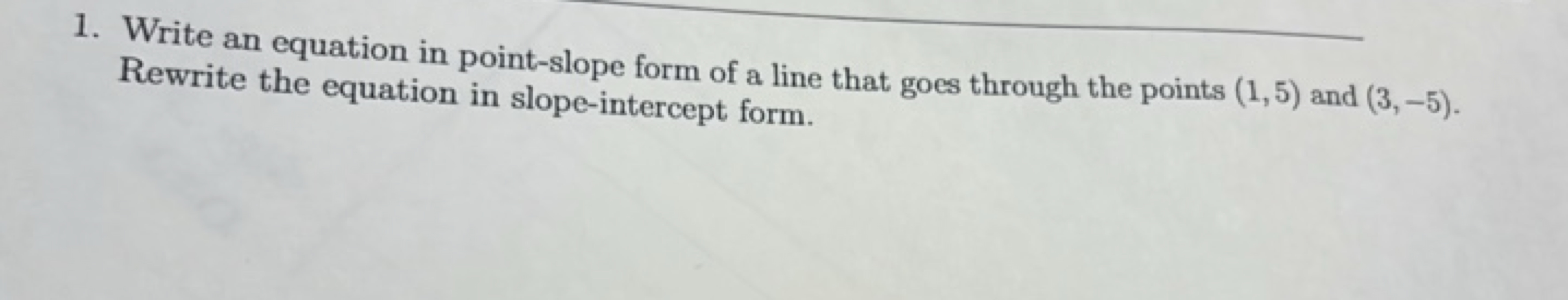 1. Write an equation in point-slope form of a line that goes through t