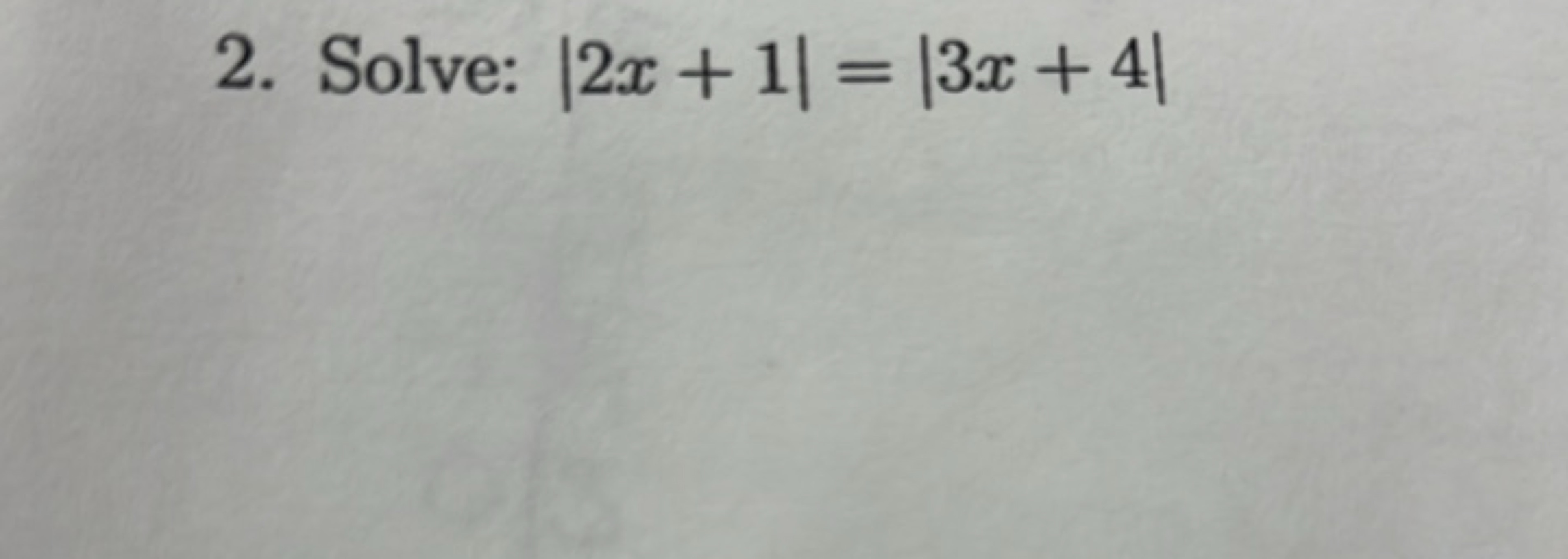 2. Solve: ∣2x+1∣=∣3x+4∣