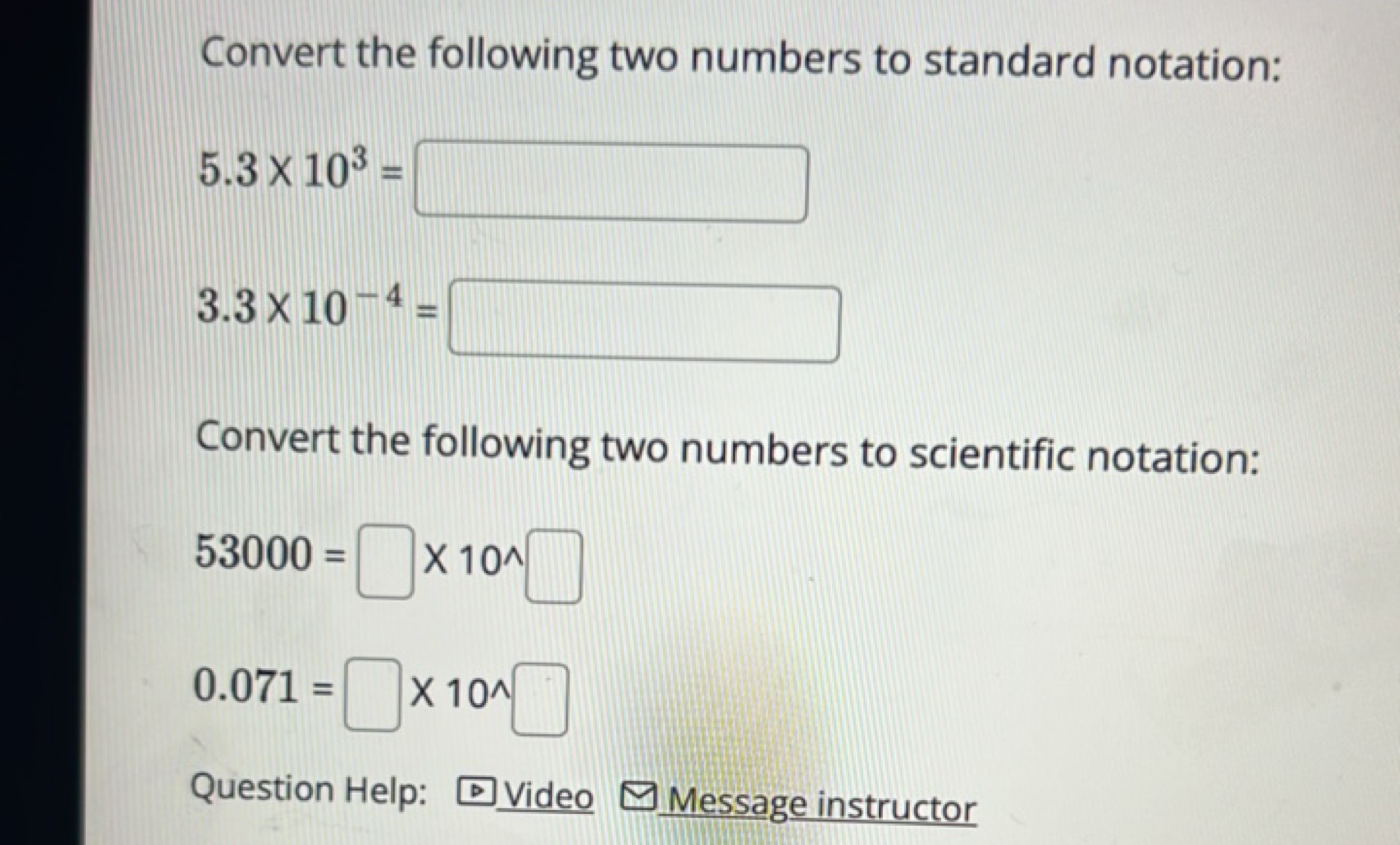 Convert the following two numbers to standard notation:
5.3×103=
□
3.3