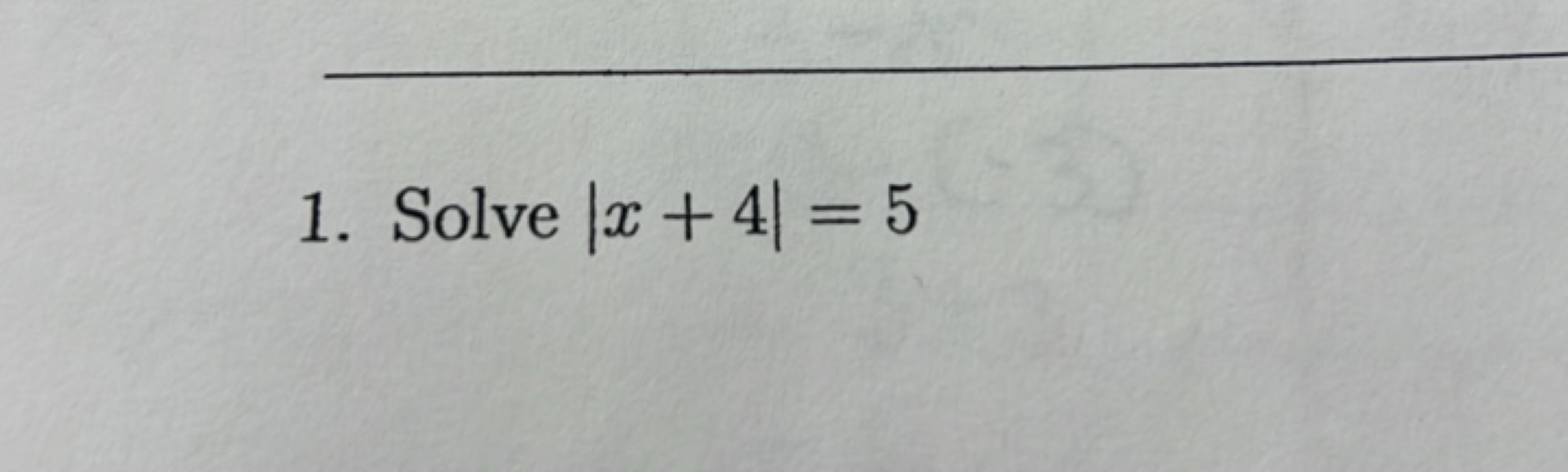 1. Solve ∣x+4∣=5