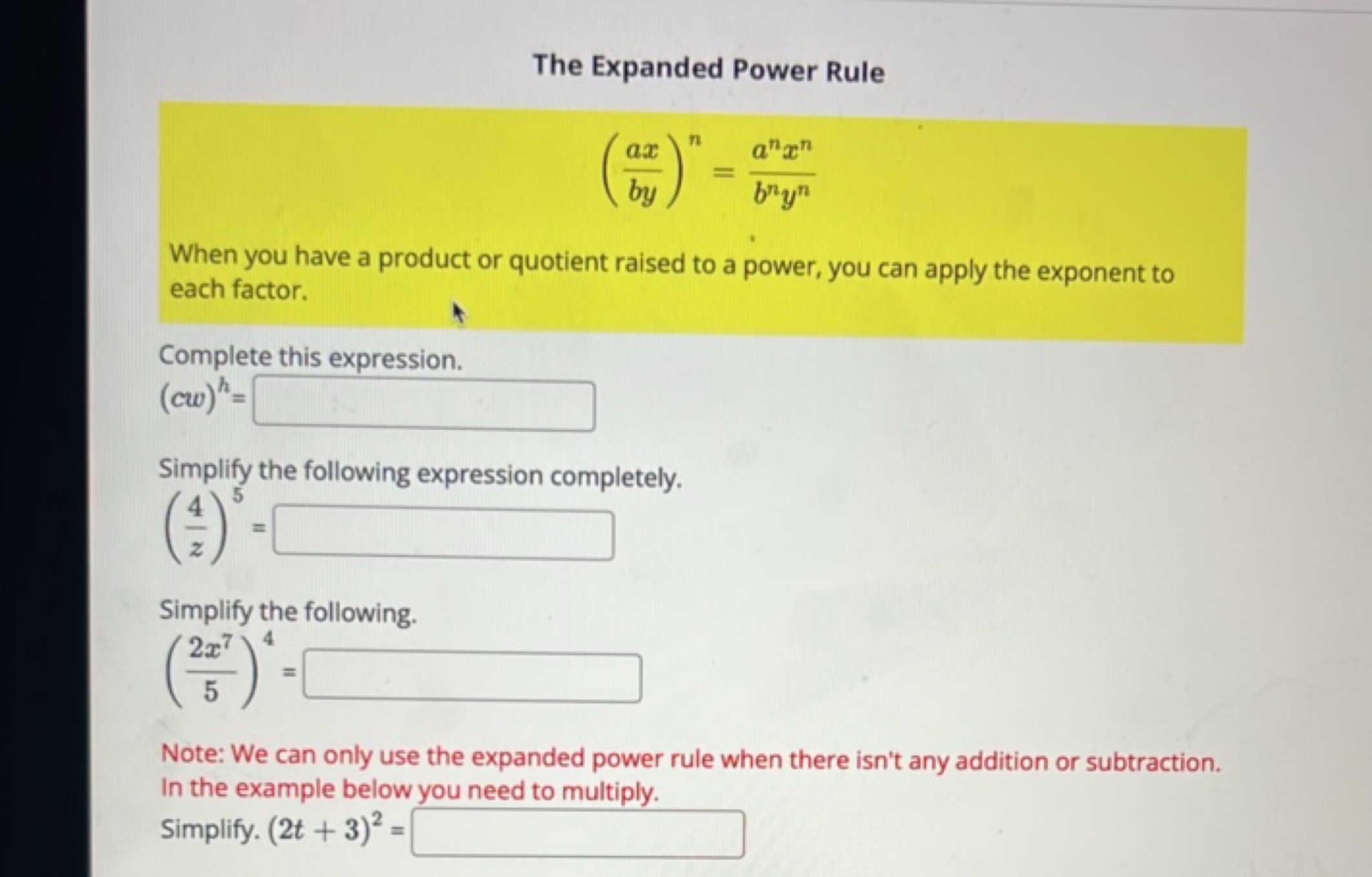 The Expanded Power Rule
(byax​)n=bnynanxn​

When you have a product or