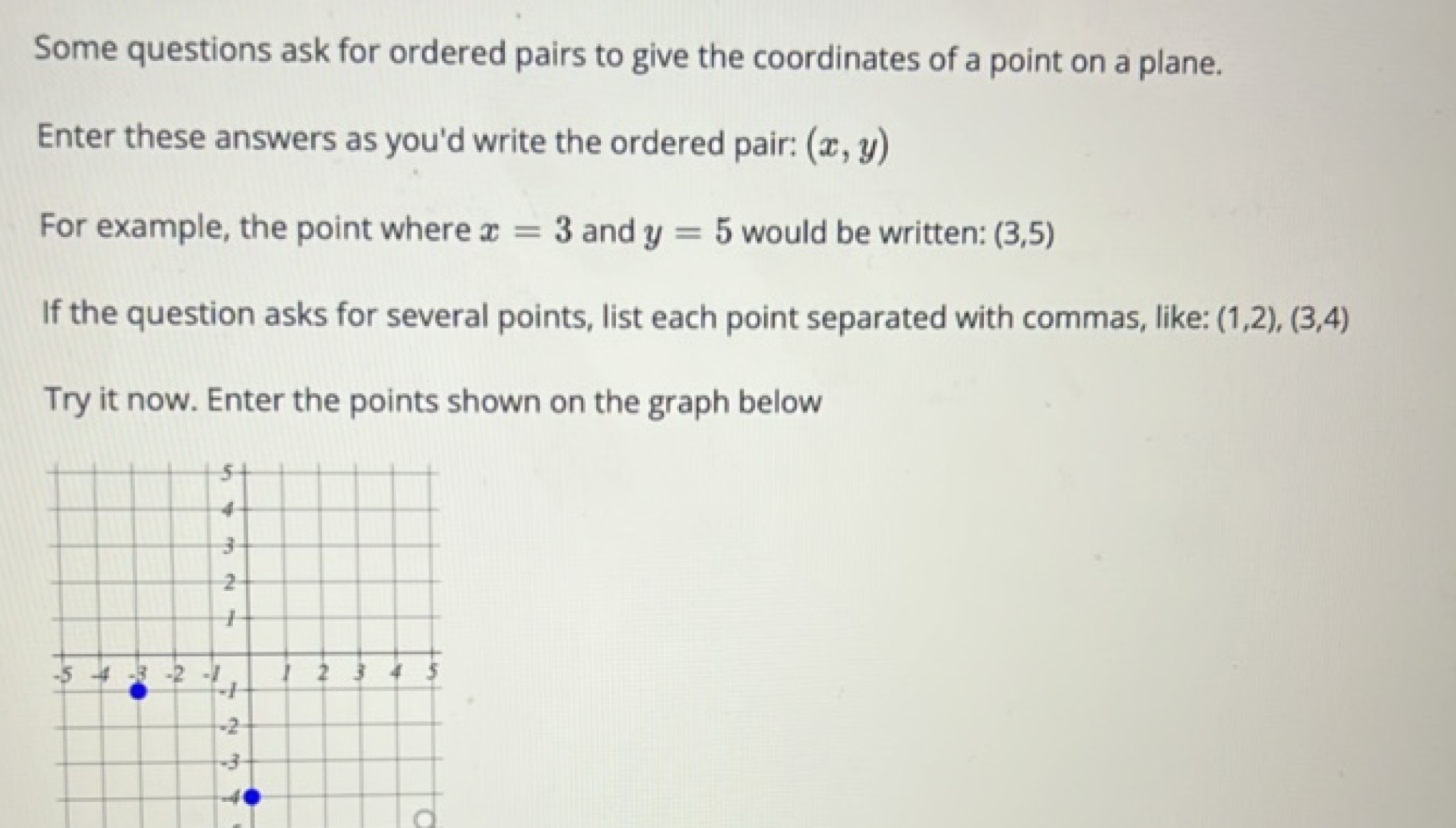 Some questions ask for ordered pairs to give the coordinates of a poin