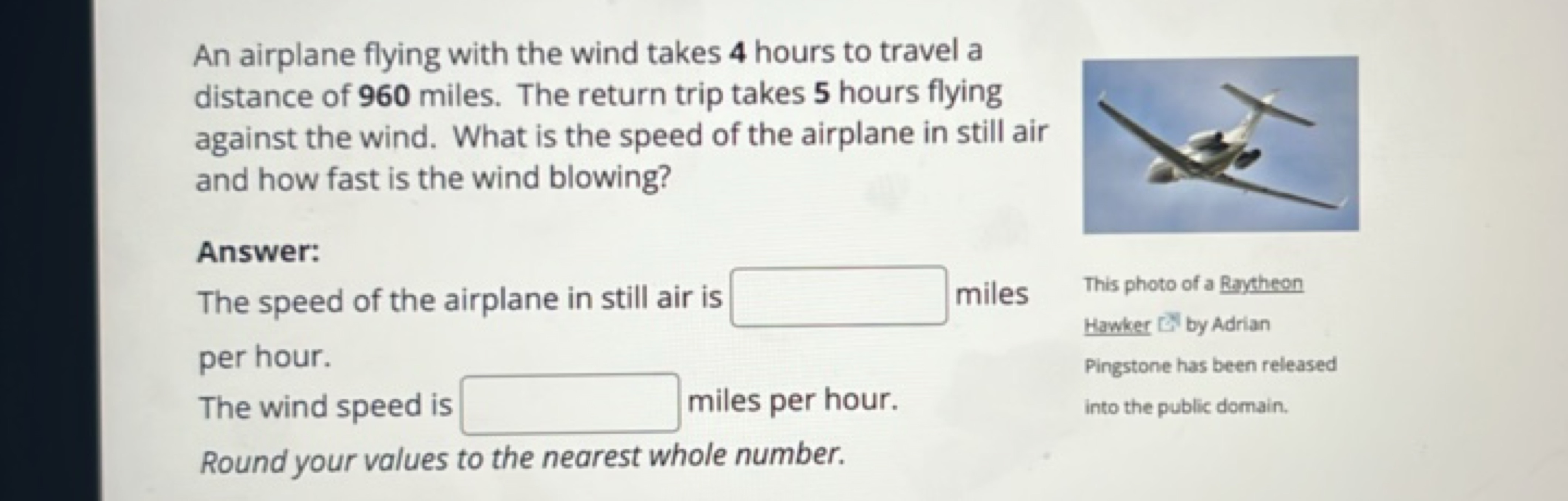 An airplane flying with the wind takes 4 hours to travel a distance of