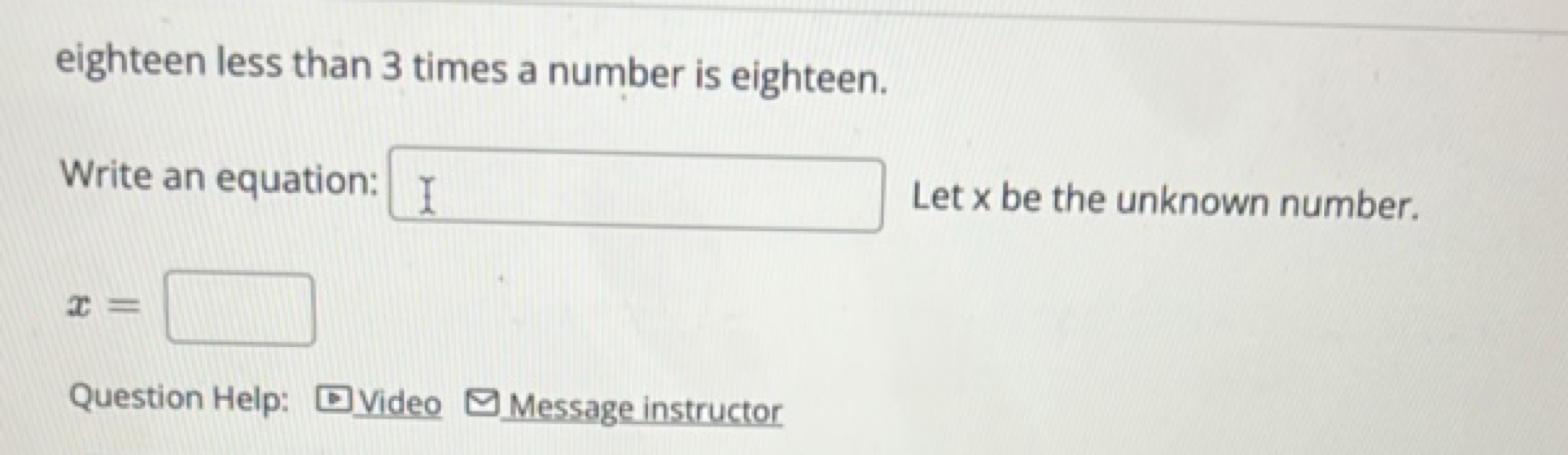 eighteen less than 3 times a number is eighteen.
Write an equation: □ 