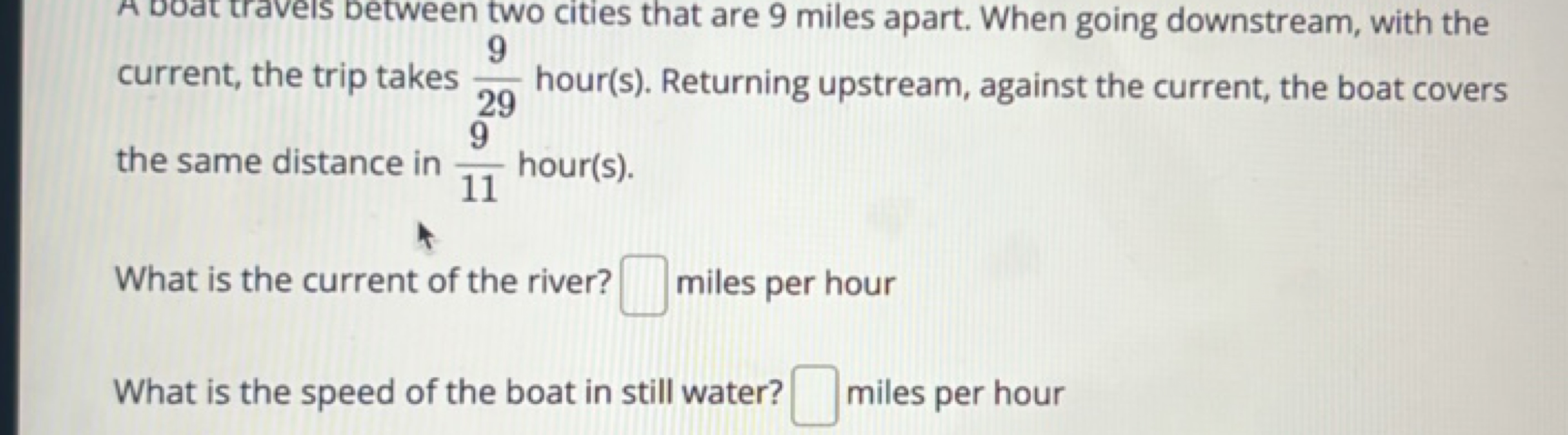 A Doat traveIs between two cities that are 9 miles apart. When going d