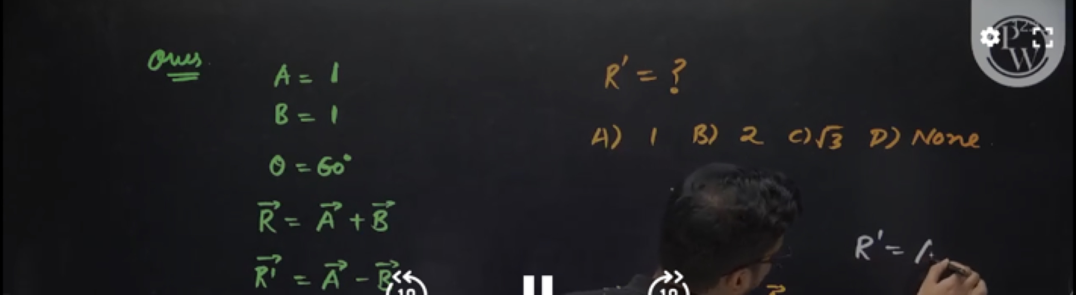 Oues
ABθRR′​=1=1=60∘=A+B=A−B<n​
R′=?
A) 1
B) 2
C) 3​
D) None
R′=1.