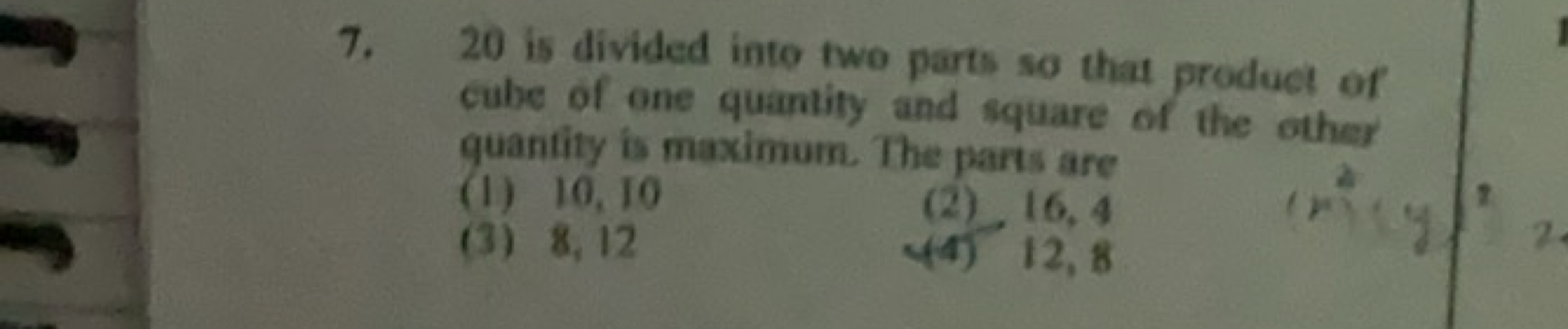 7. 20 is divided inte two parts so that produet of cube of one quantit