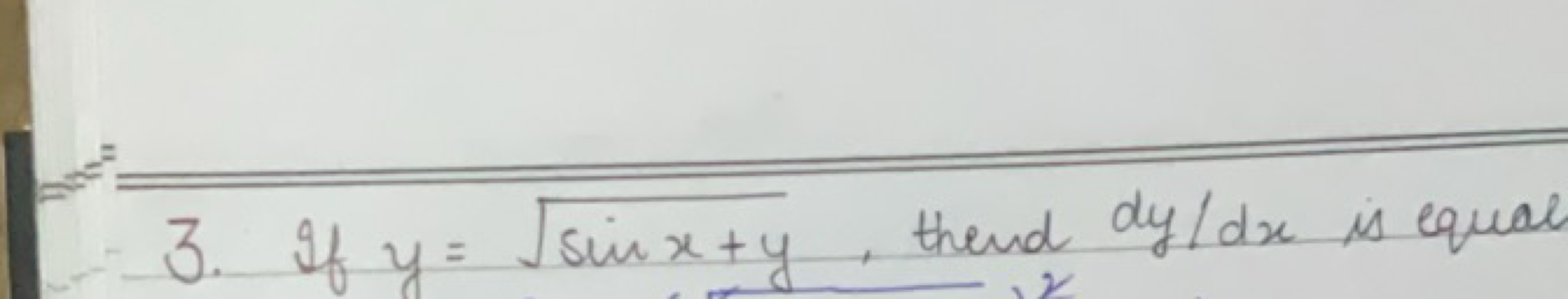 3. If y=sinx+y​, thend dy/dx is equal