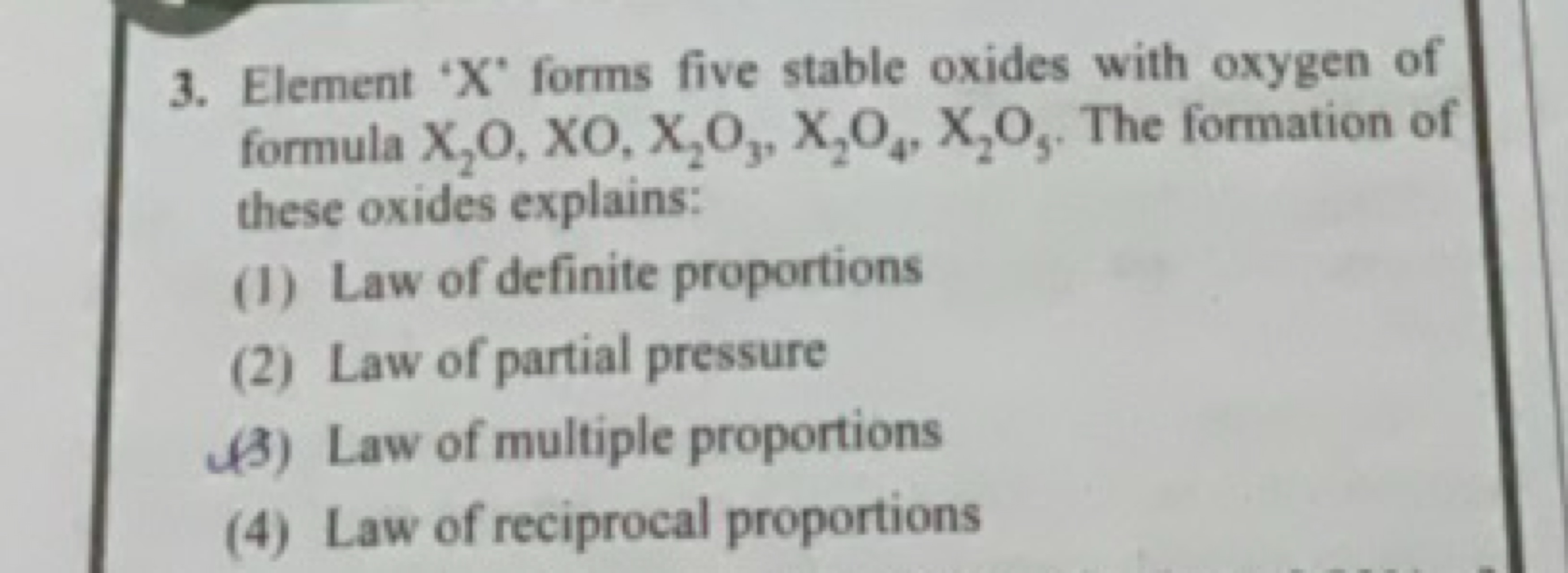 3. Element ' X ' forms five stable oxides with oxygen of formula X2​O,