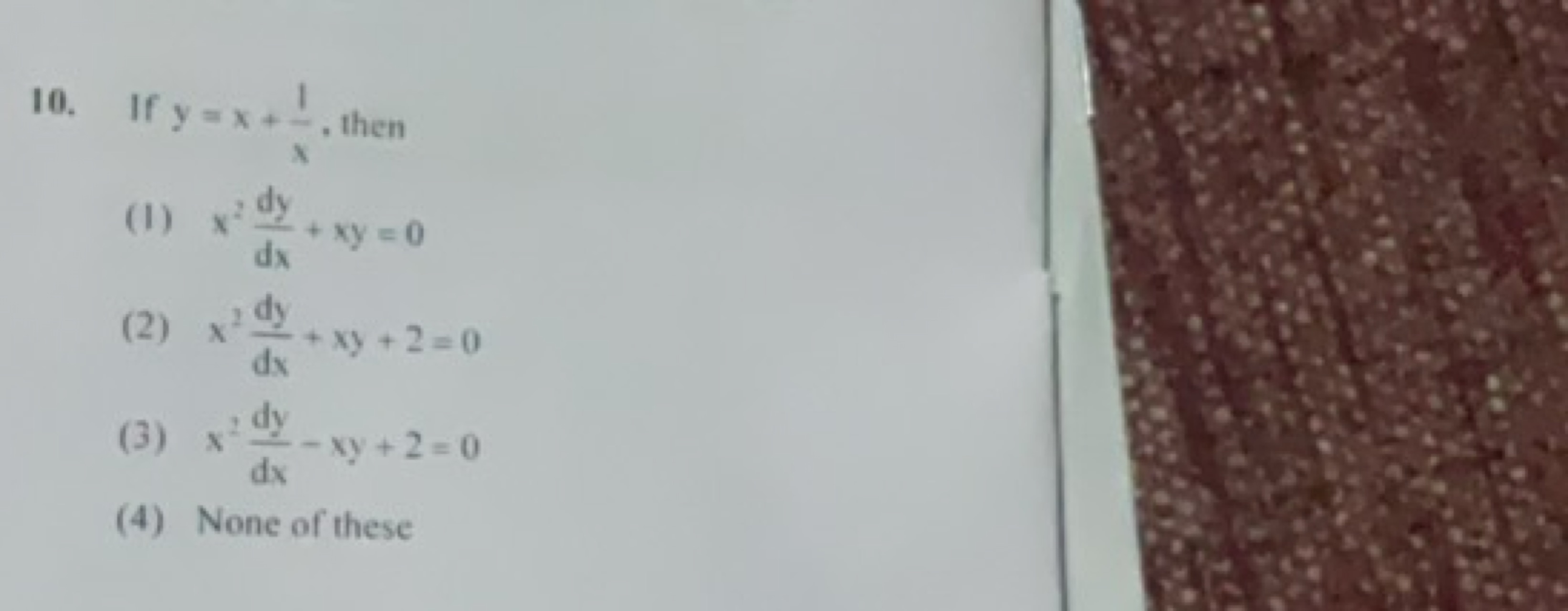 10. If y=x+x1​, then
(1) x2dxdy​+xy=0
(2) x2dxdy​+xy+2=0
(3) x2dxdy​−x