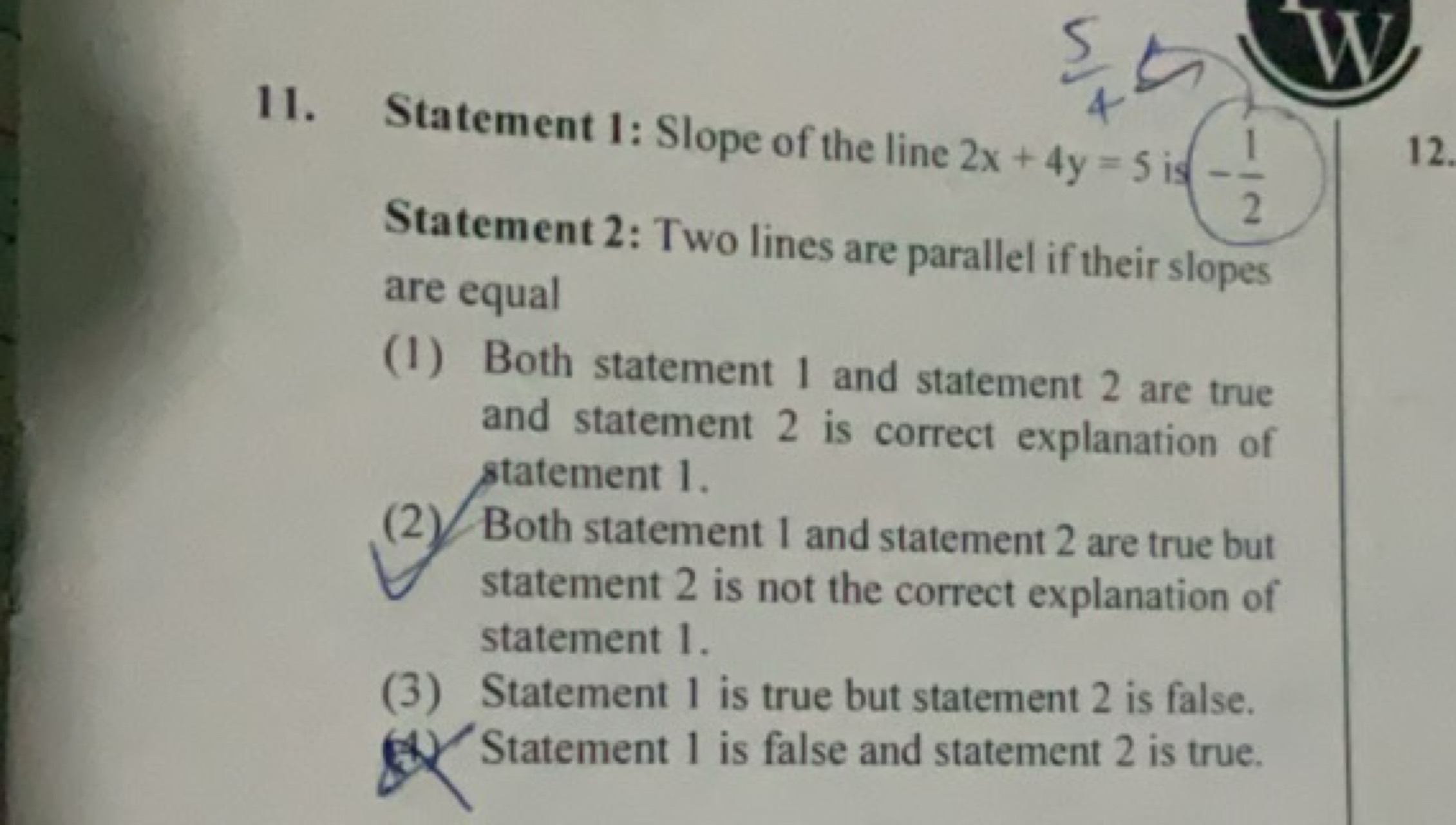 11. Statement 1: Slope of the line 2x+4y=5 is −21​

Statement 2: Two l