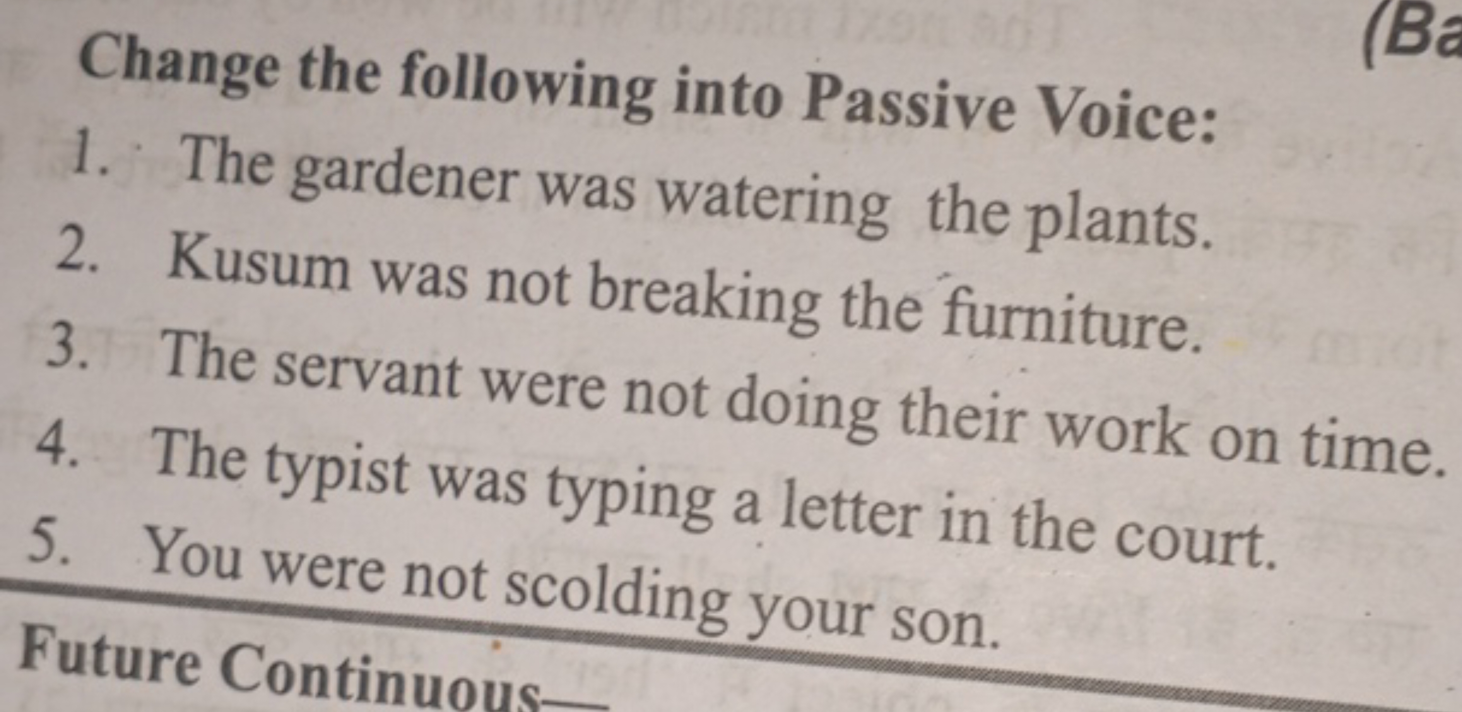 Change the following into Passive Voice:
1. The gardener was watering 