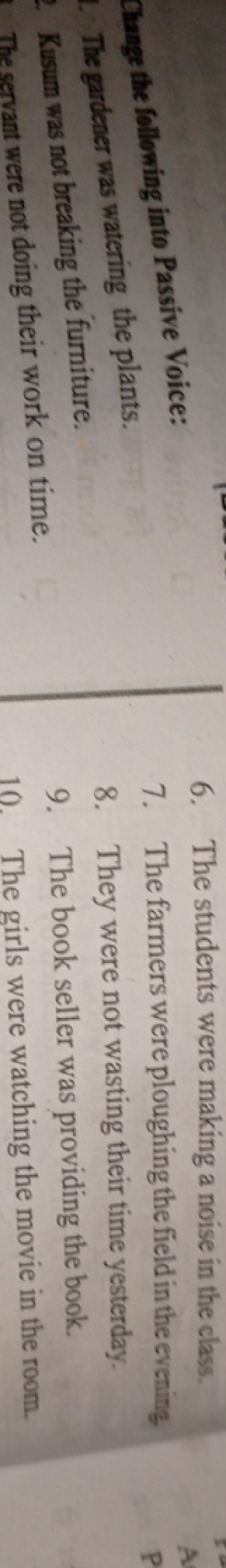 Change the following into Passive Voice:
-The gardener was watering th