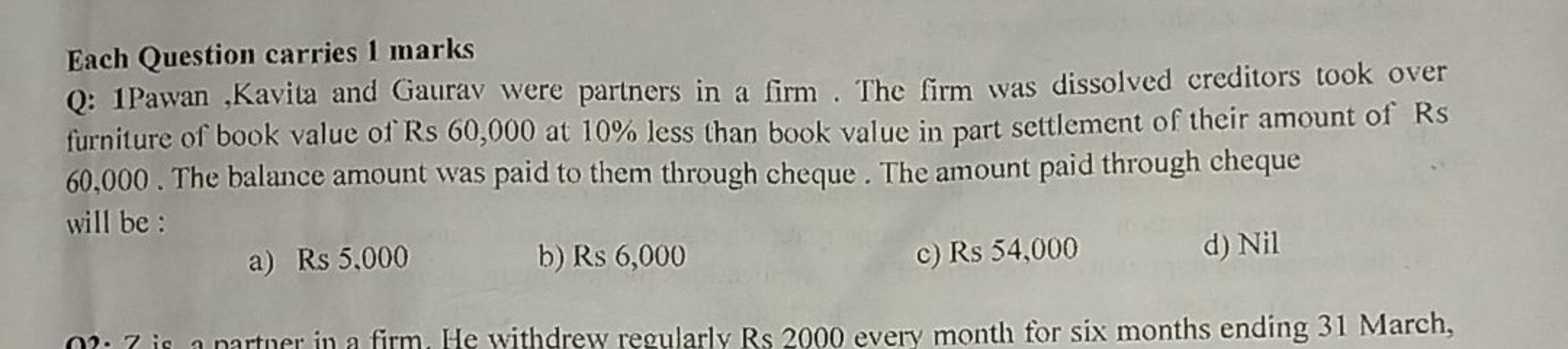 Each Question carries 1 marks
Q: 1Pawan ,Kavita and Gaurav were partne