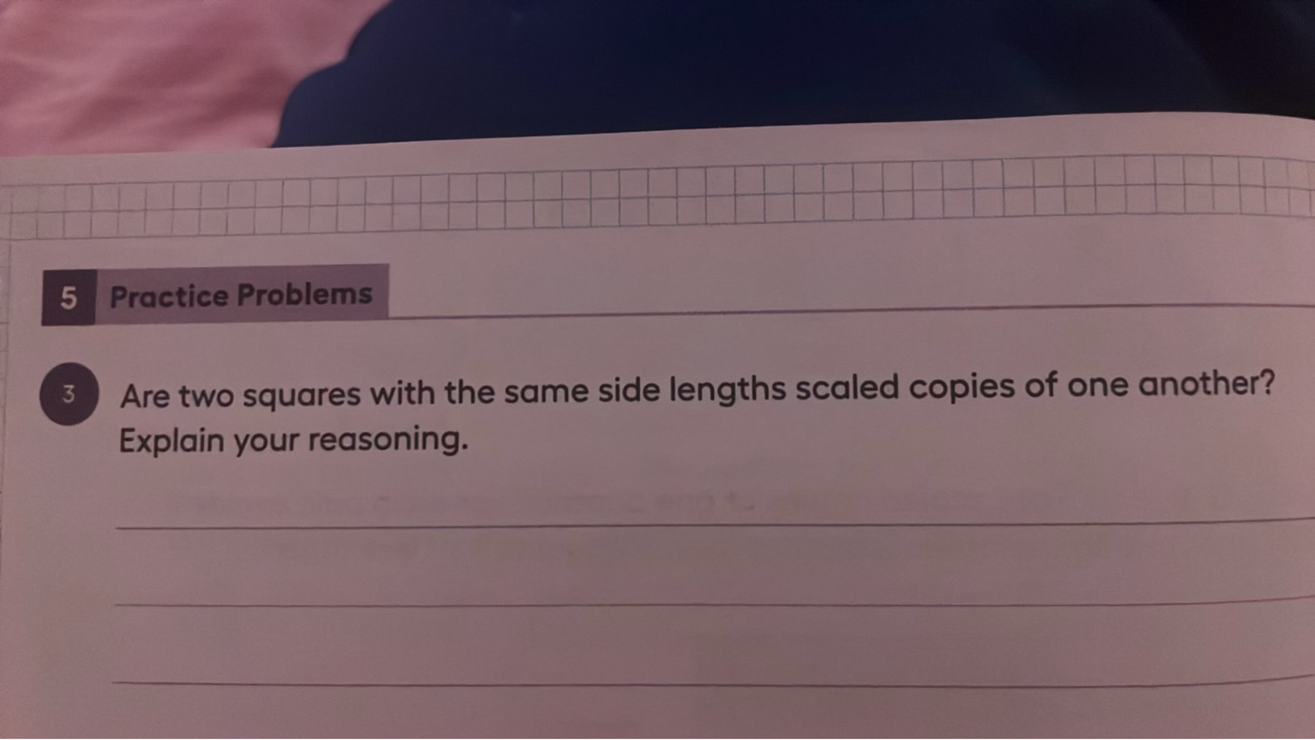 5 Practice Problems
3 Are two squares with the same side lengths scale