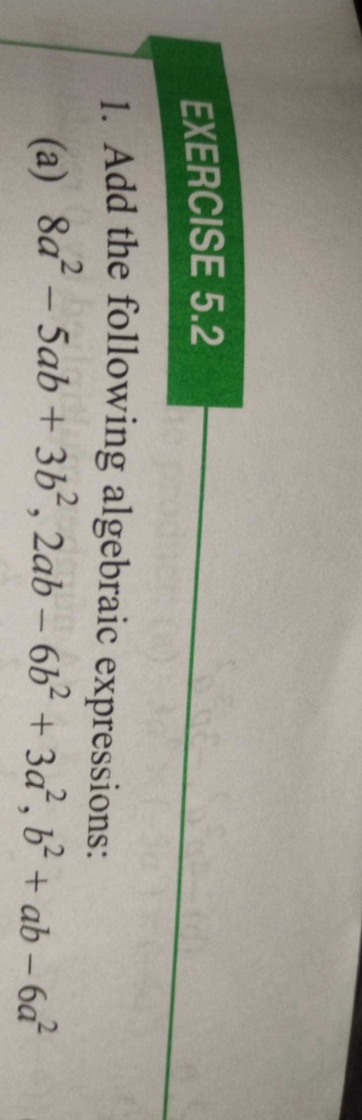 EXERCISE 5.2
1. Add the following algebraic expressions:
(a) 8a2−5ab+3