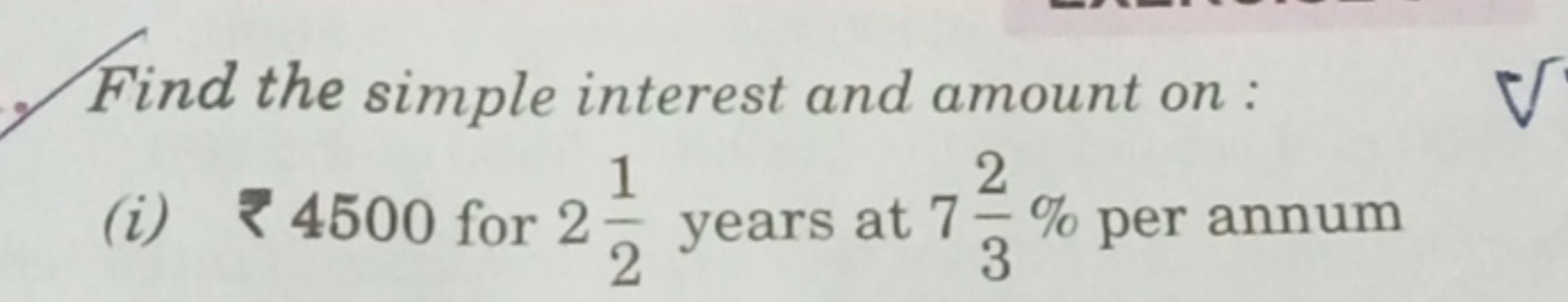 Find the simple interest and amount on :
(i) ₹ 4500 for 221​ years at 