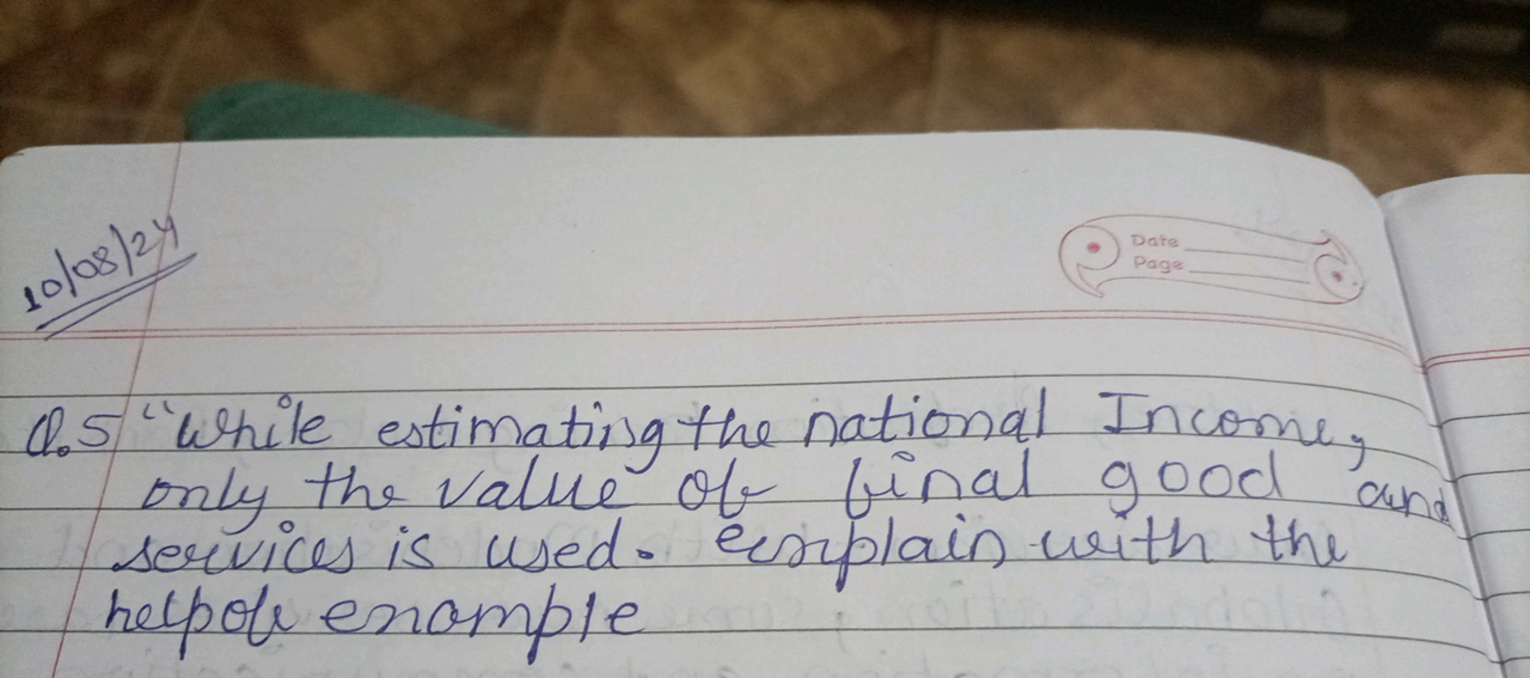 Q. 5 "While estimating the national Income, only the value of final go