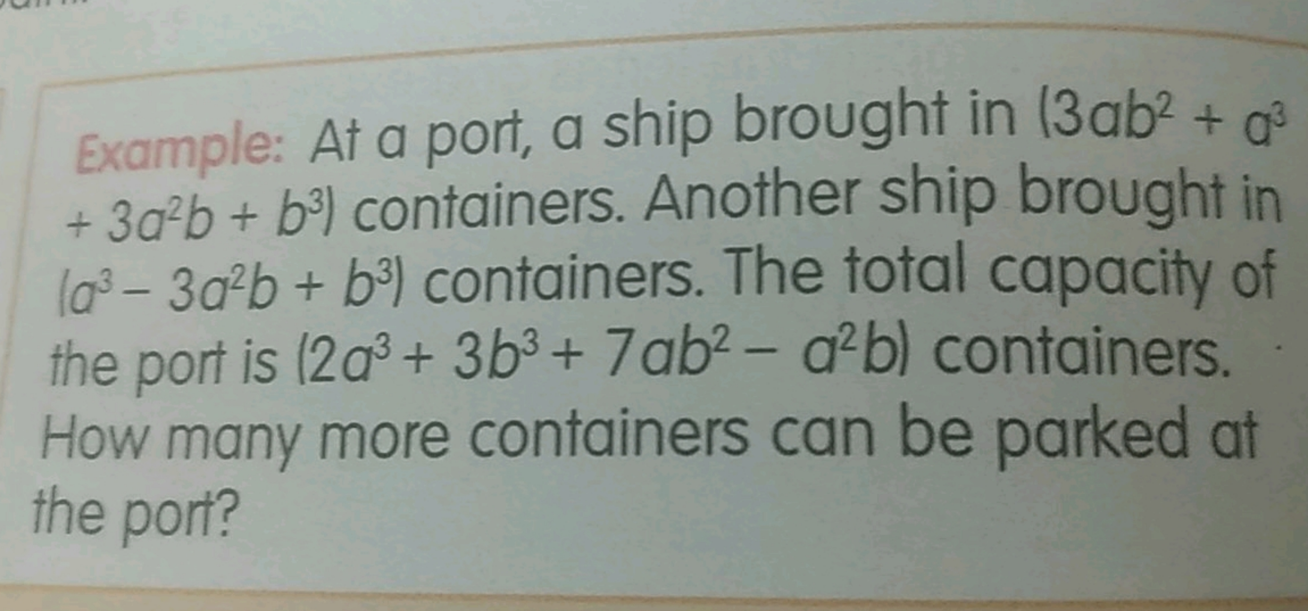 Example: At a port, a ship brought in 13ab2+a3 +3a2b+b3) containers. A