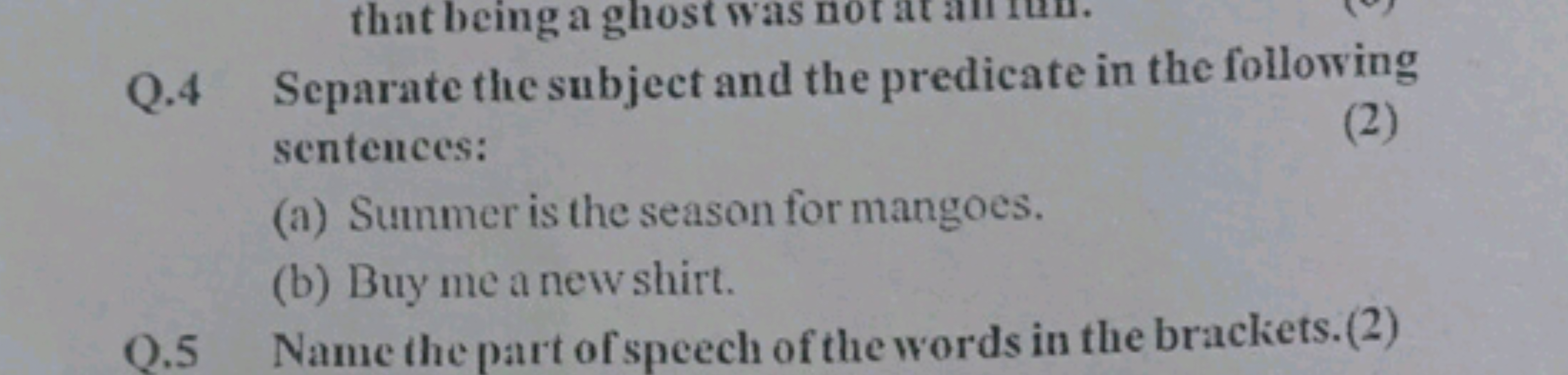 Q. 4 Separate the subject and the predicate in the following sentences