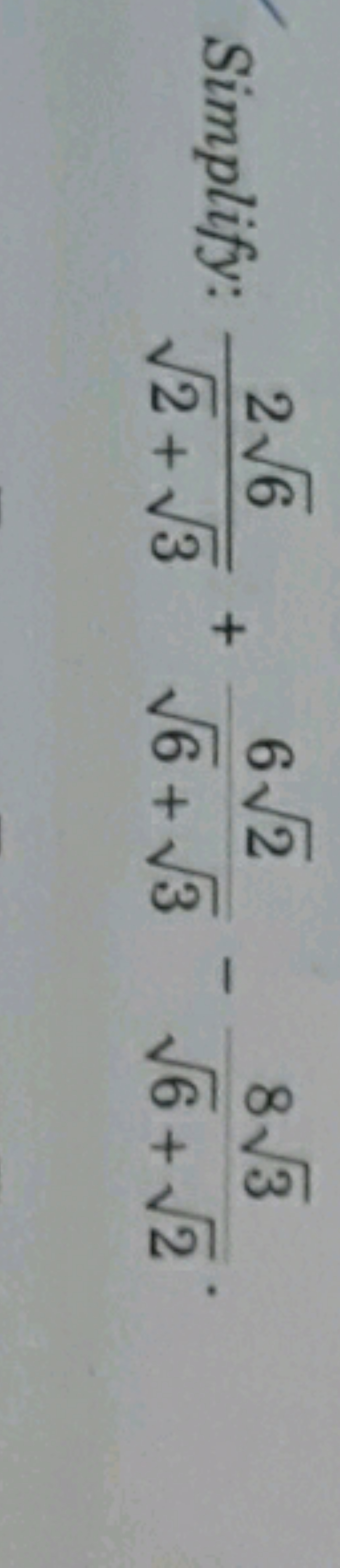 Simplify: 2​+3​26​​+6​+3​62​​−6​+2​83​​.