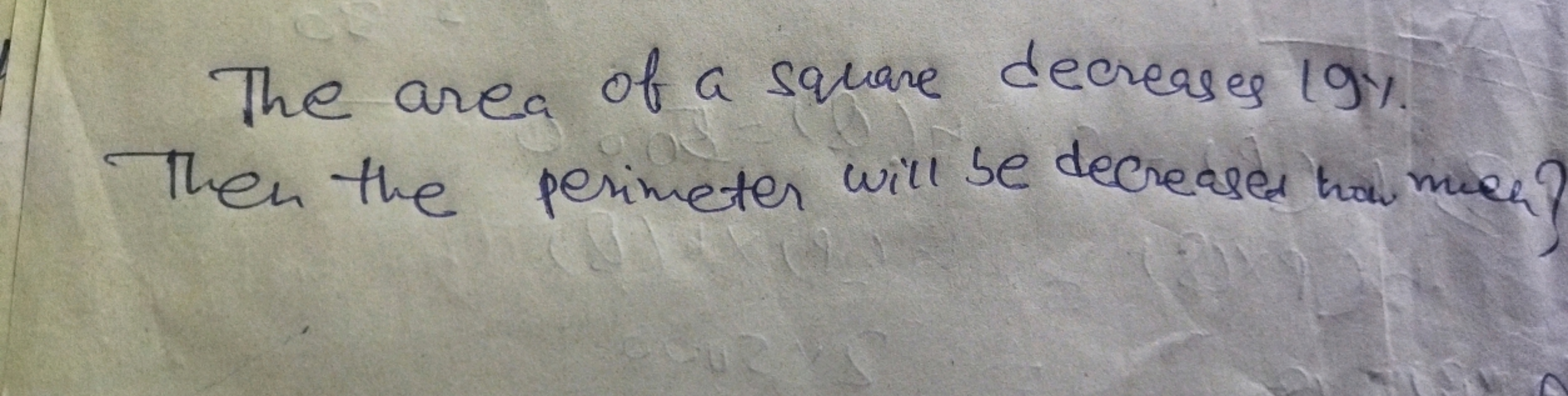 The area of a square decreases 19\% Then the perimeter will be decreas