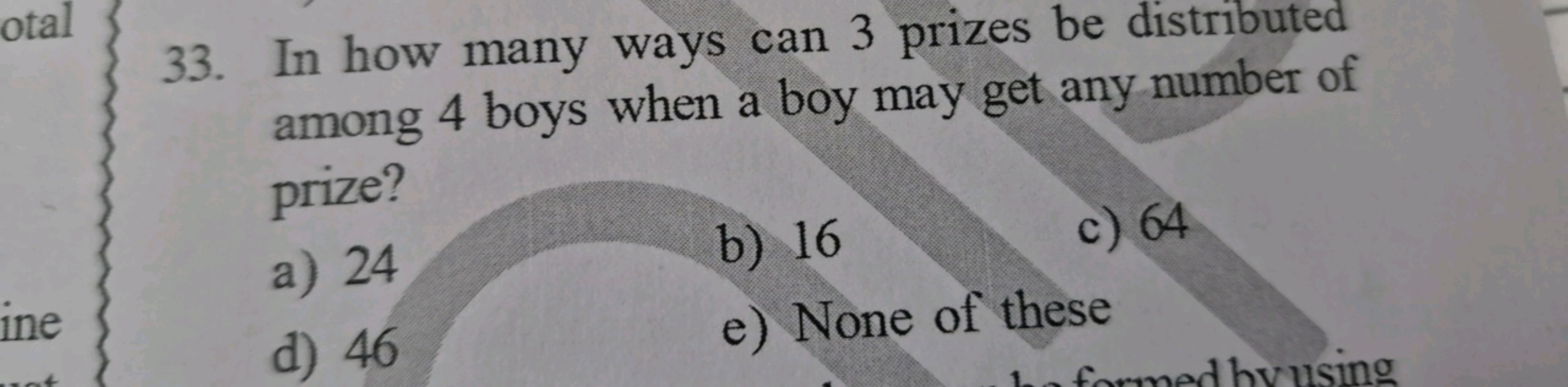 33. In how many ways can 3 prizes be distributed among 4 boys when a b